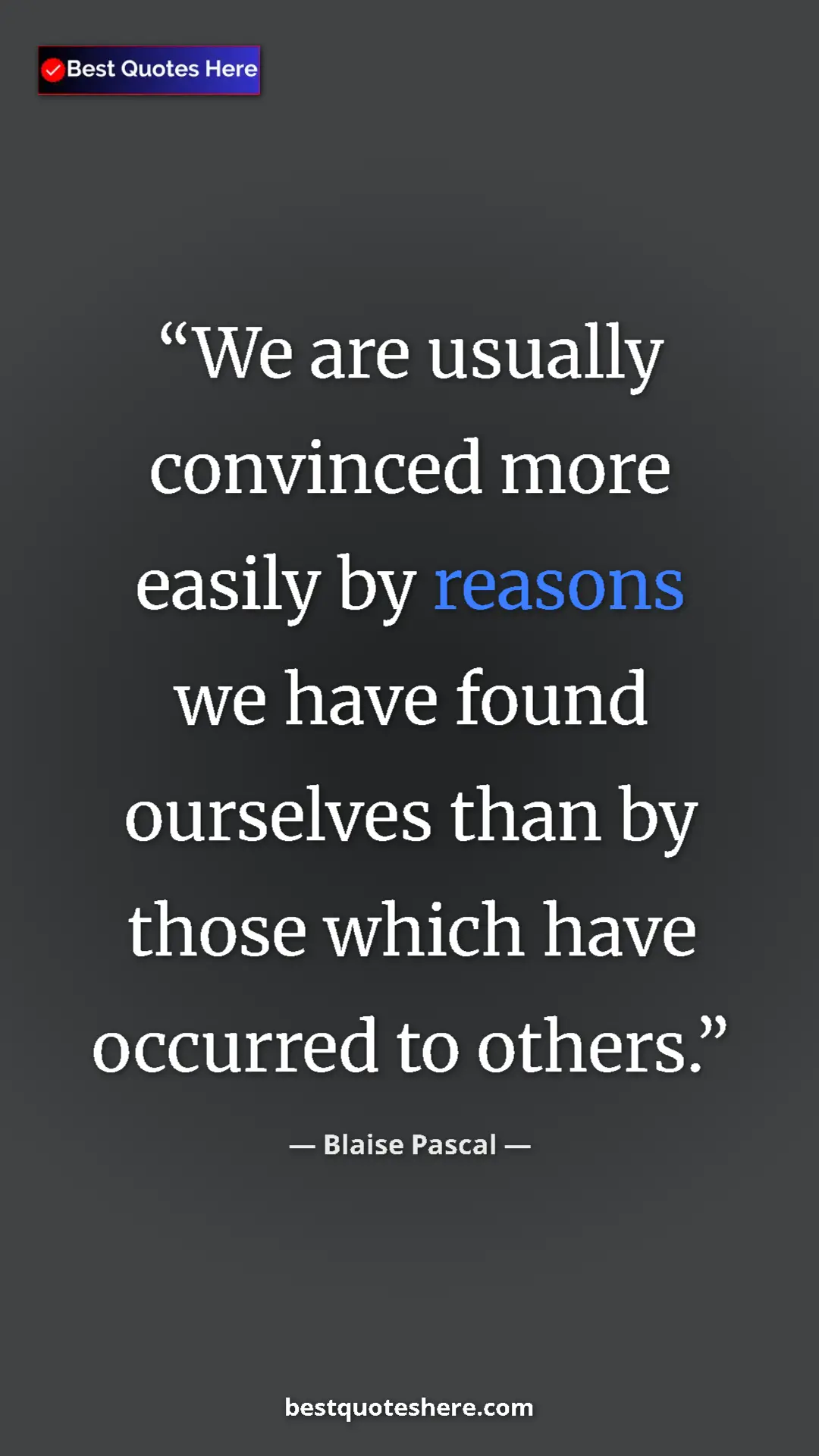 Pinterest quote poster by Blaise Pascal: "We are usually convinced more easily by reasons we have..."