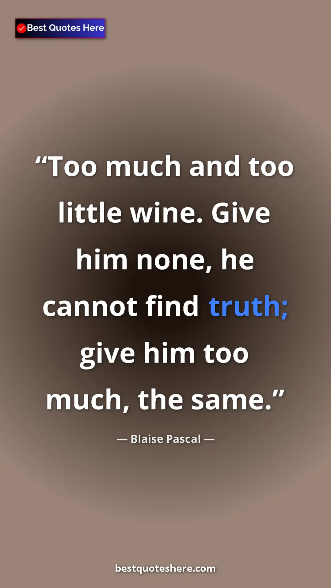 Pinterest quote poster by Blaise Pascal: "Too much and too little wine. Give him none, he cannot find..."