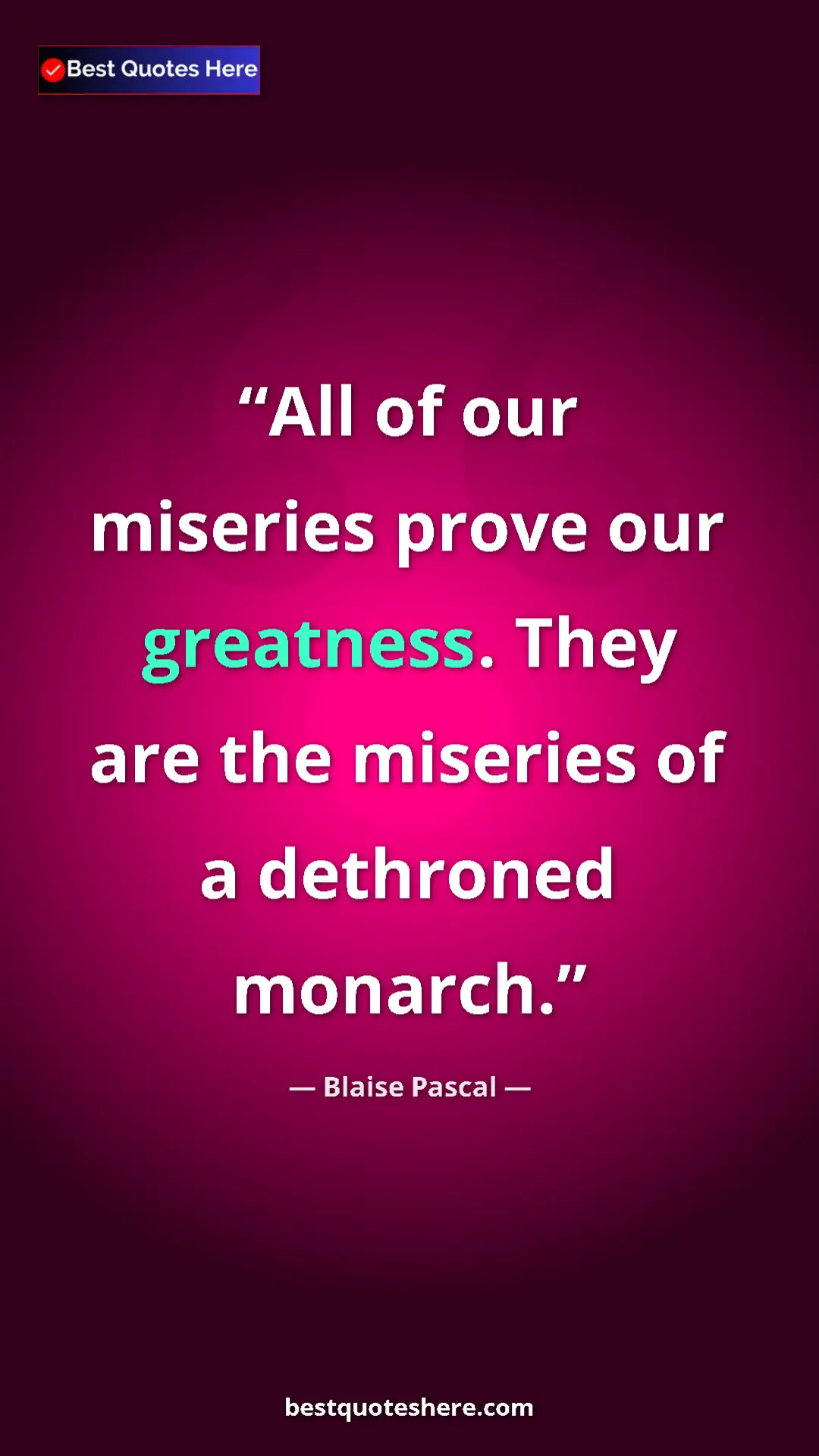 Pinterest quote poster by Blaise Pascal: "All of our miseries prove our greatness. They are the..."