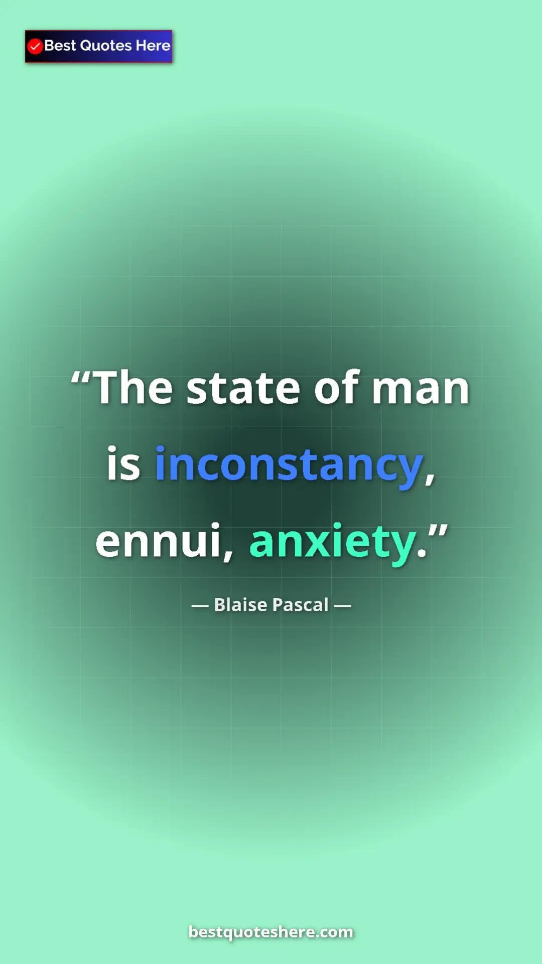 Pinterest quote poster by Blaise Pascal: "The state of man is inconstancy, ennui, anxiety."