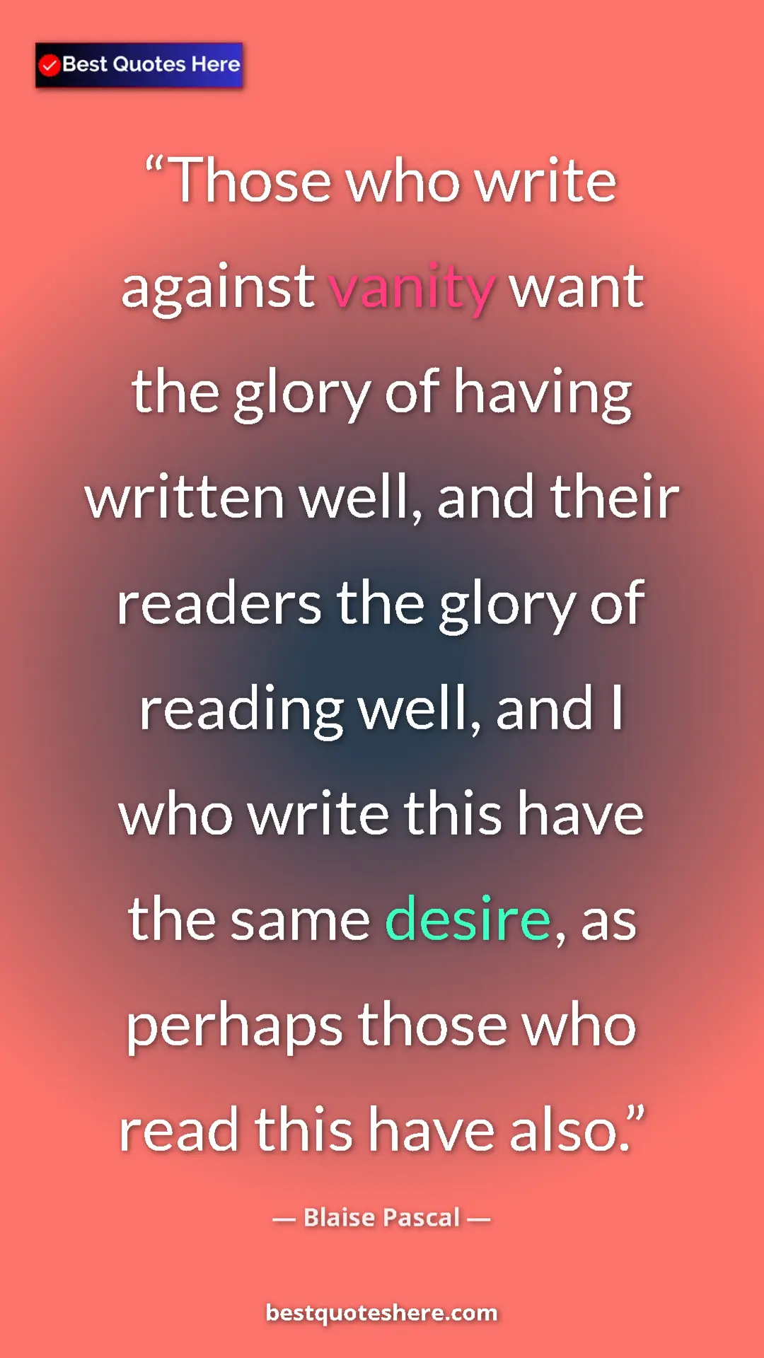 Pinterest quote poster by Blaise Pascal: "Those who write against vanity want the glory of having..."