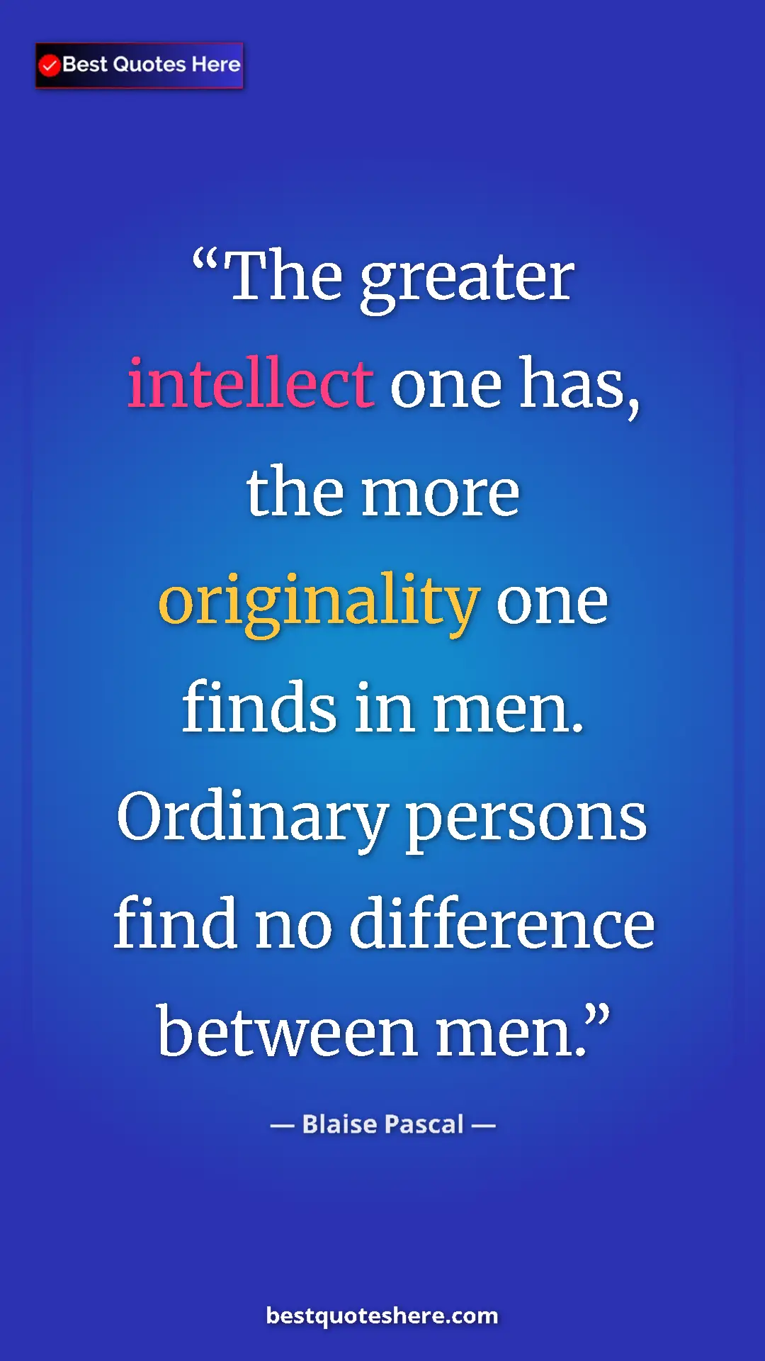 Pinterest quote poster by Blaise Pascal: "The greater intellect one has, the more originality one..."