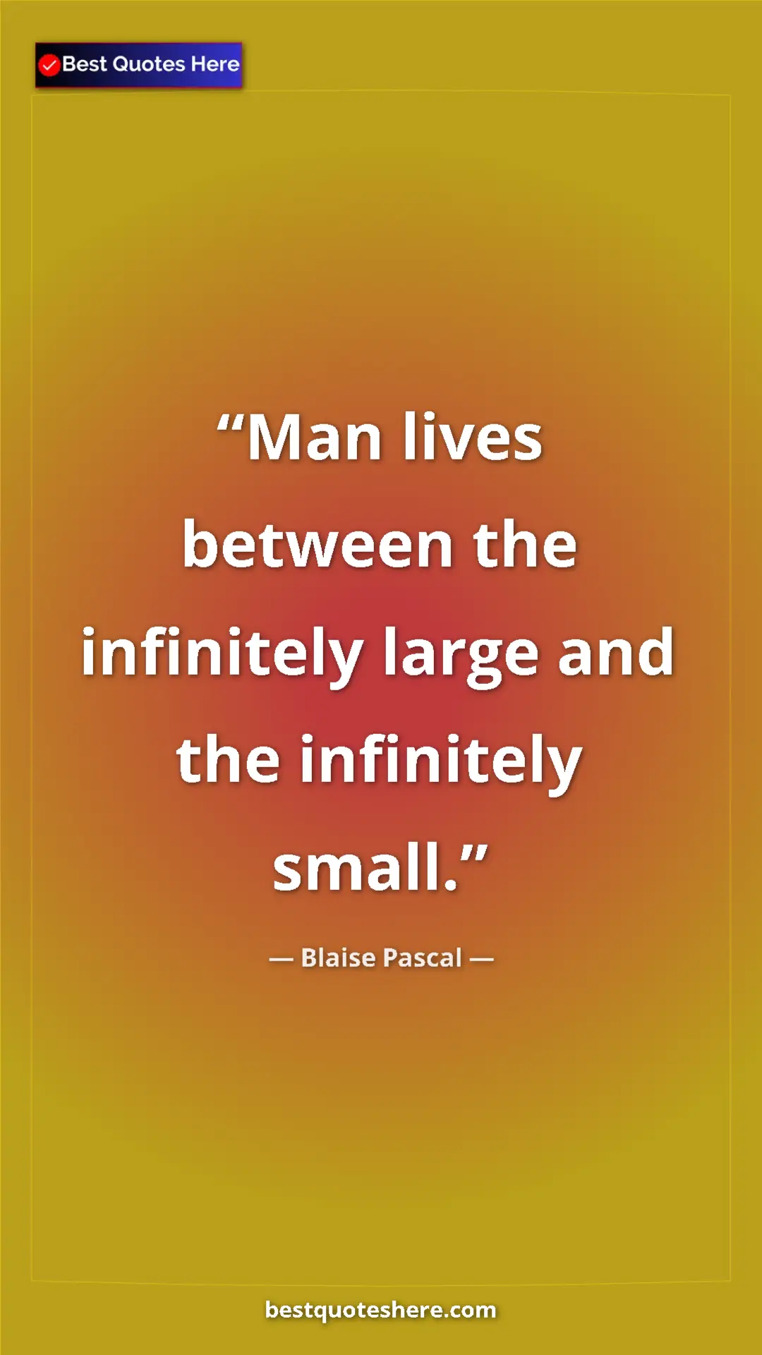 Pinterest quote poster by Blaise Pascal: "Man lives between the infinitely large and the infinitely..."