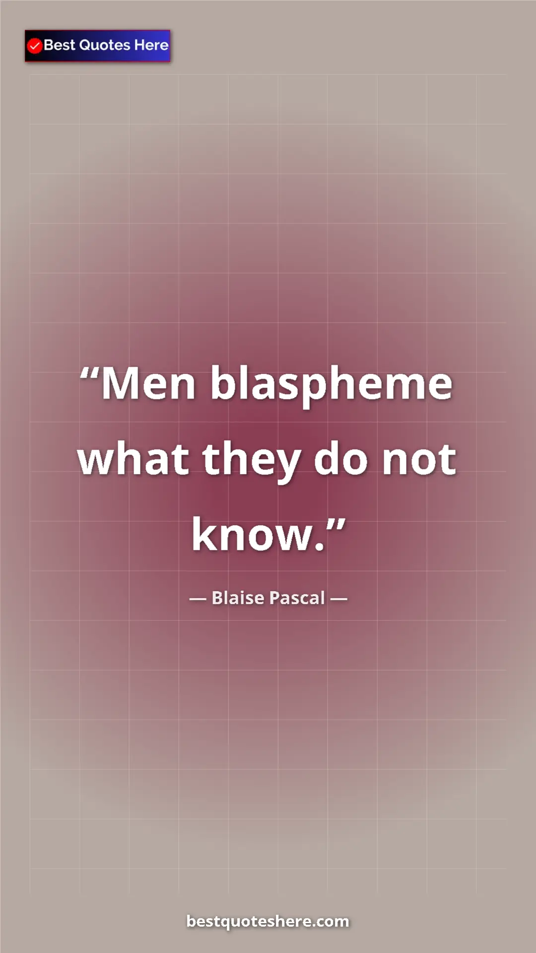 Pinterest quote poster by Blaise Pascal: "Men blaspheme what they do not know."