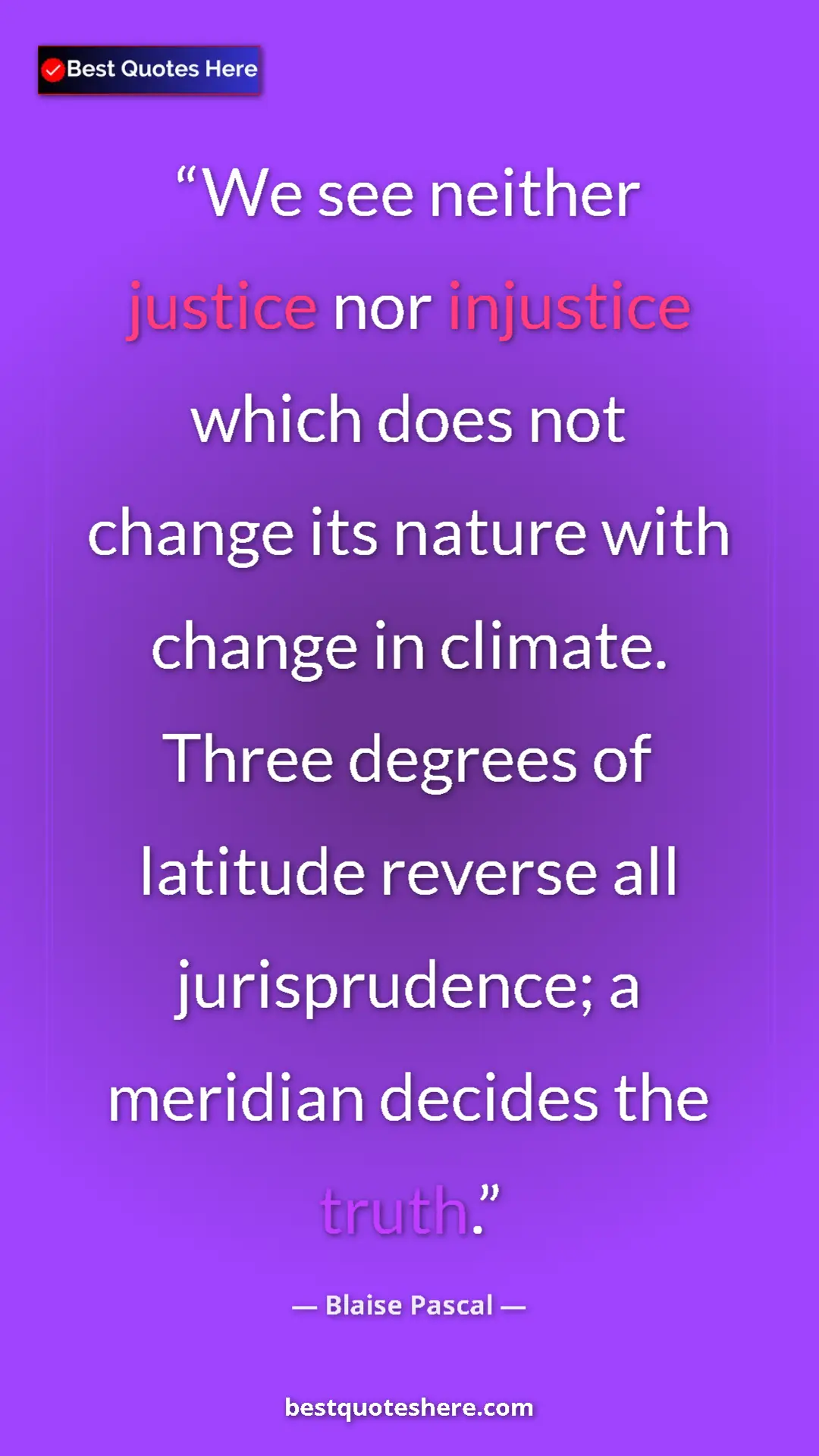 Pinterest quote poster by Blaise Pascal: "We see neither justice nor injustice which does not change..."