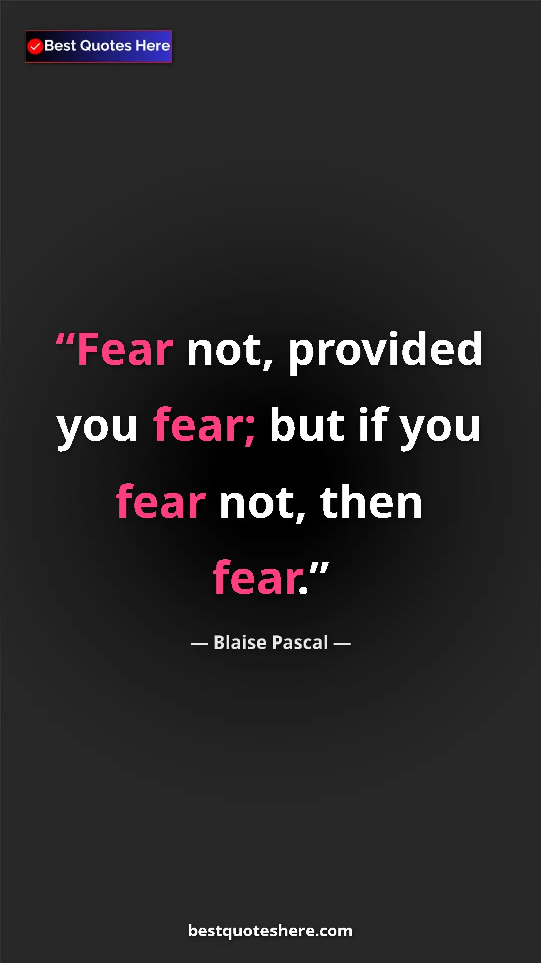 Pinterest quote poster by Blaise Pascal: "Fear not, provided you fear; but if you fear not, then fear."