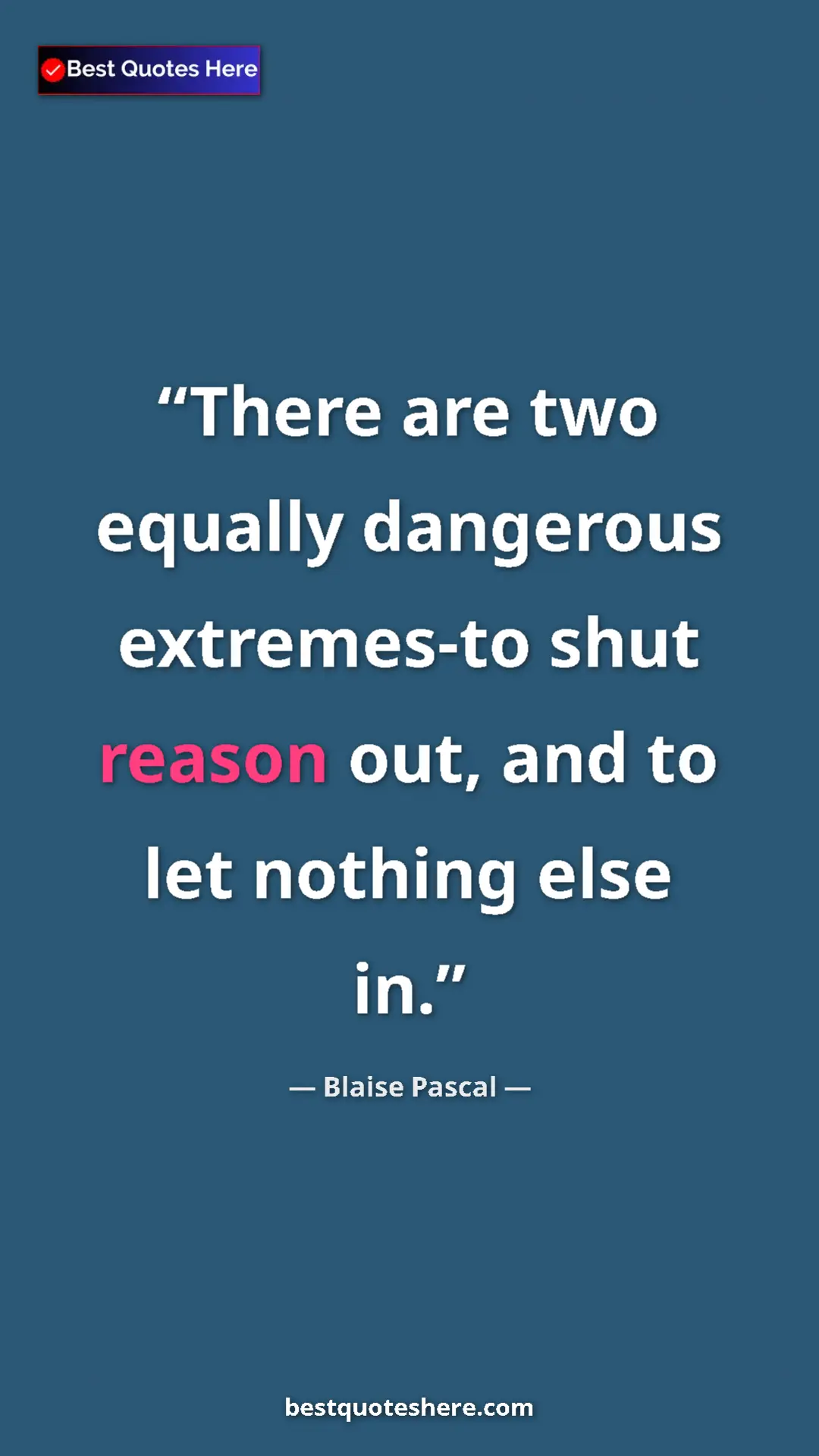 Pinterest quote poster by Blaise Pascal: "There are two equally dangerous extremes-to shut reason..."