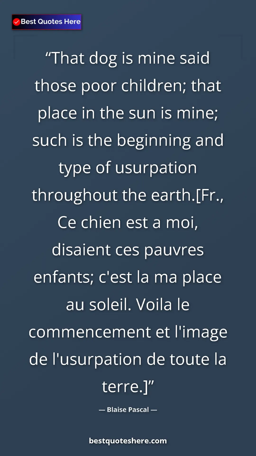 Blaise Pascal Quote Card: "That dog is mine said those poor children; that place in..." Pinterest quote poster by Blaise Pascal: "That dog is mine said those poor children; that place in..."