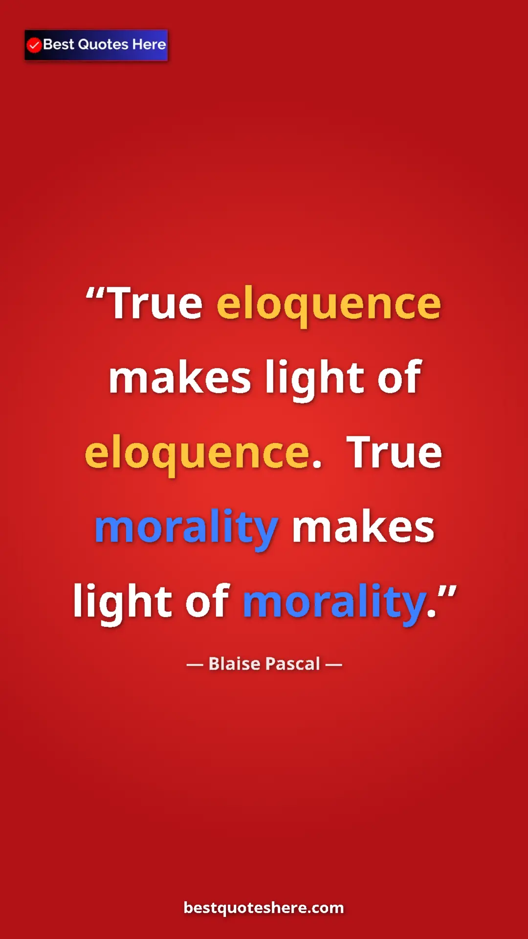 Pinterest quote poster by Blaise Pascal: "True eloquence makes light of eloquence.  True morality..."