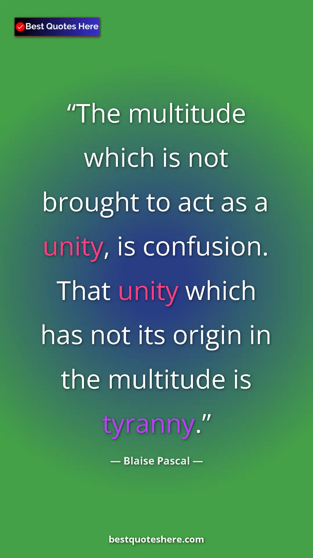 Pinterest quote poster by Blaise Pascal: "The multitude which is not brought to act as a unity, is..."