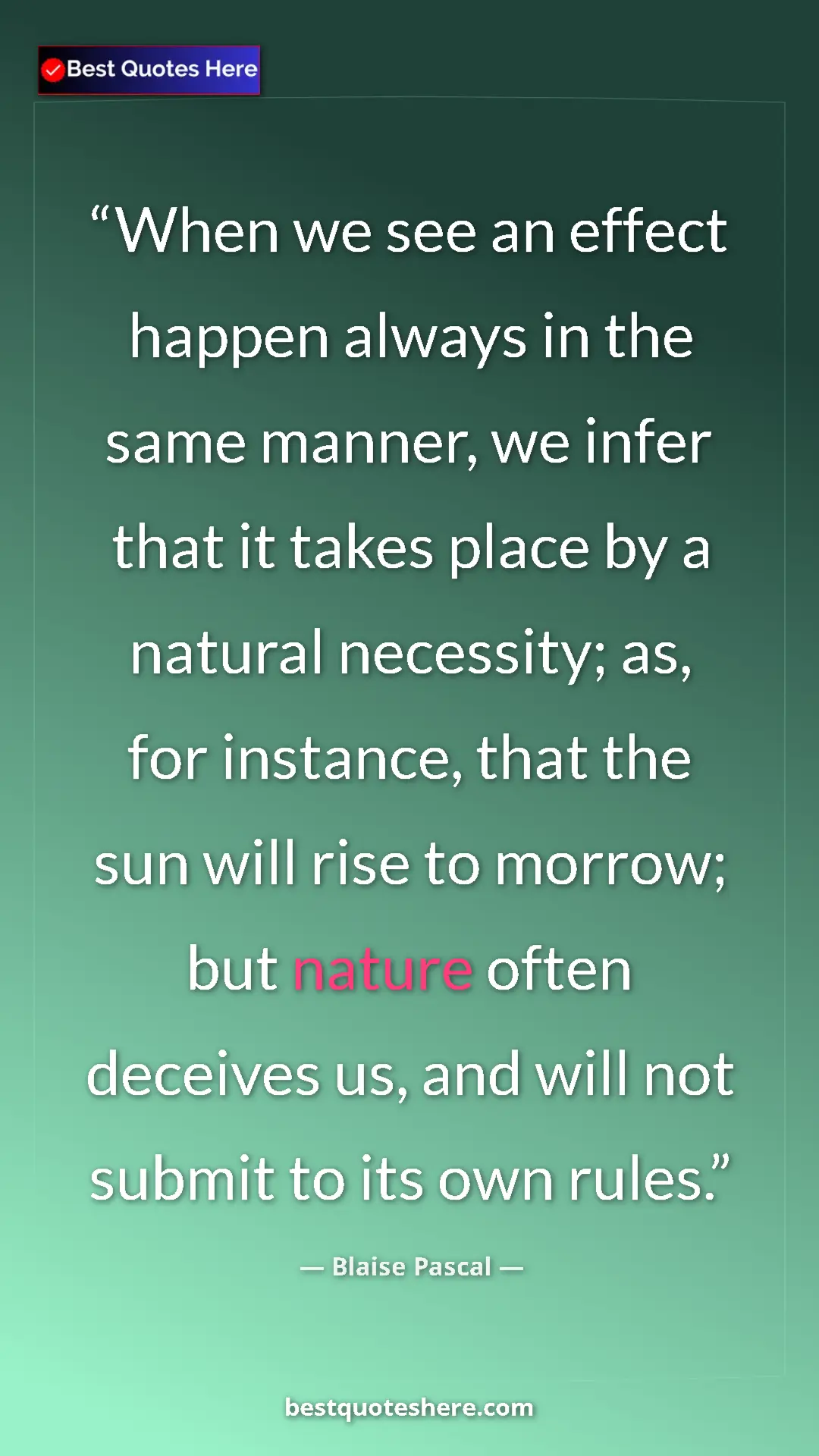 Pinterest quote poster by Blaise Pascal: "When we see an effect happen always in the same manner, we..."