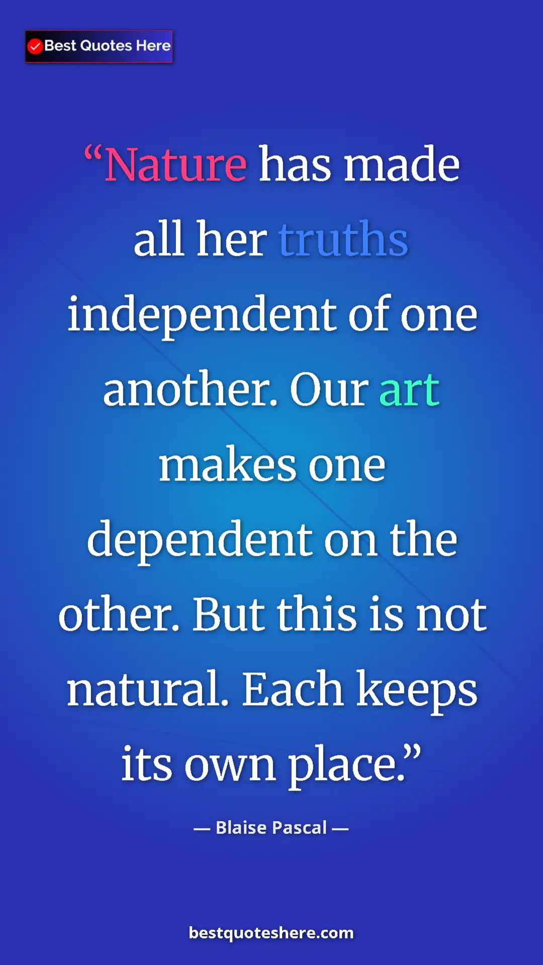 Pinterest quote poster by Blaise Pascal: "Nature has made all her truths independent of one another...."