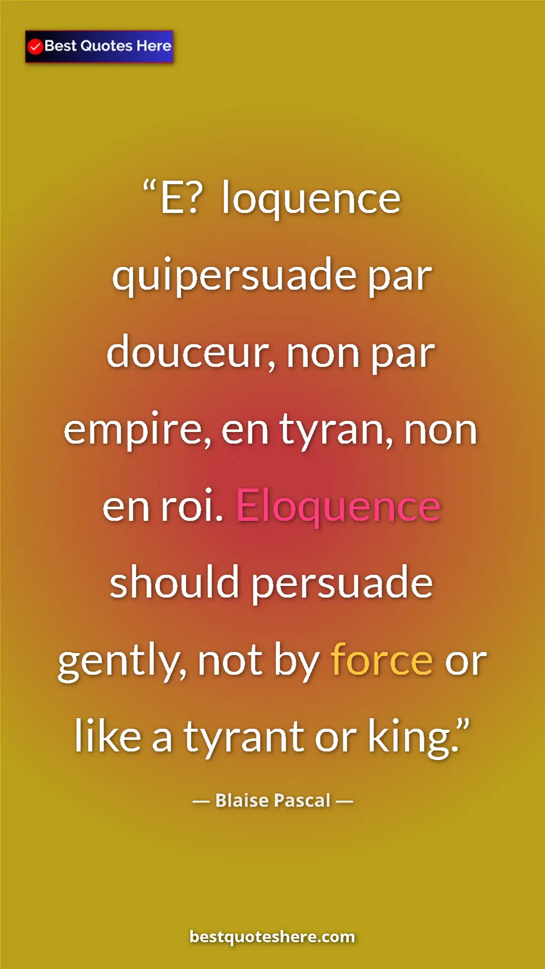 Pinterest quote poster by Blaise Pascal: "E?  loquence quipersuade par douceur, non par empire, en..."
