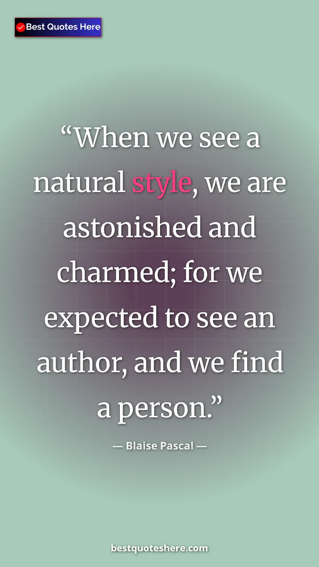 Pinterest quote poster by Blaise Pascal: "When we see a natural style, we are astonished and charmed;..."