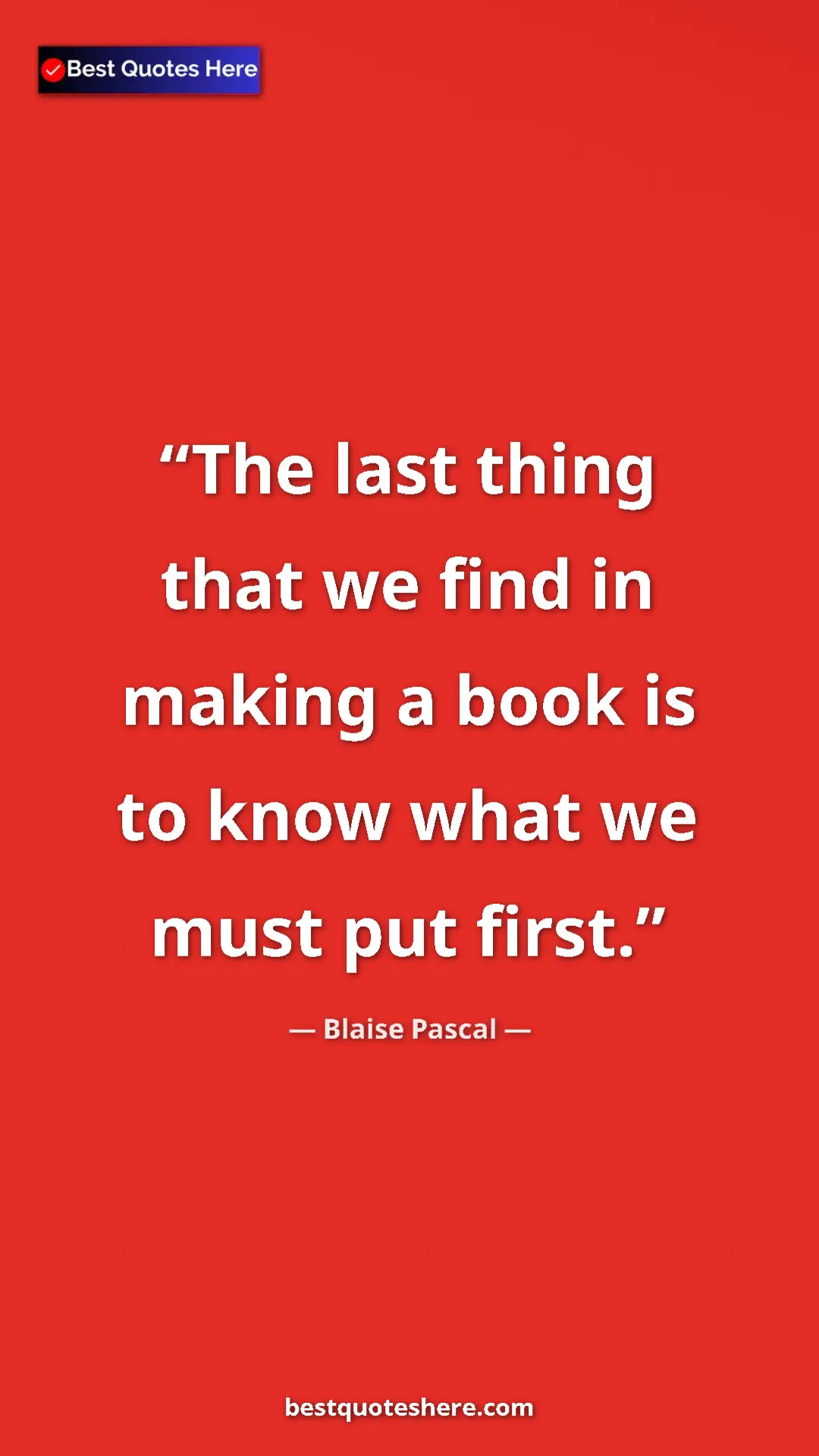 Pinterest quote poster by Blaise Pascal: "The last thing that we find in making a book is to know..."