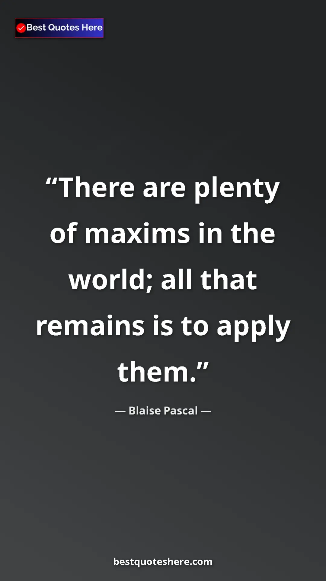 Pinterest quote poster by Blaise Pascal: "There are plenty of maxims in the world; all that remains..."