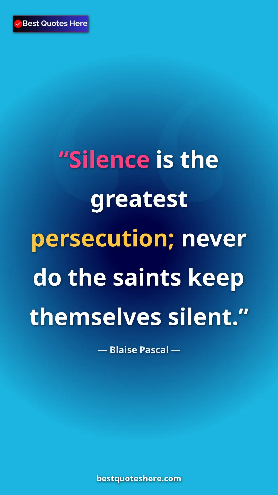Pinterest quote poster by Blaise Pascal: "Silence is the greatest persecution; never do the saints..."