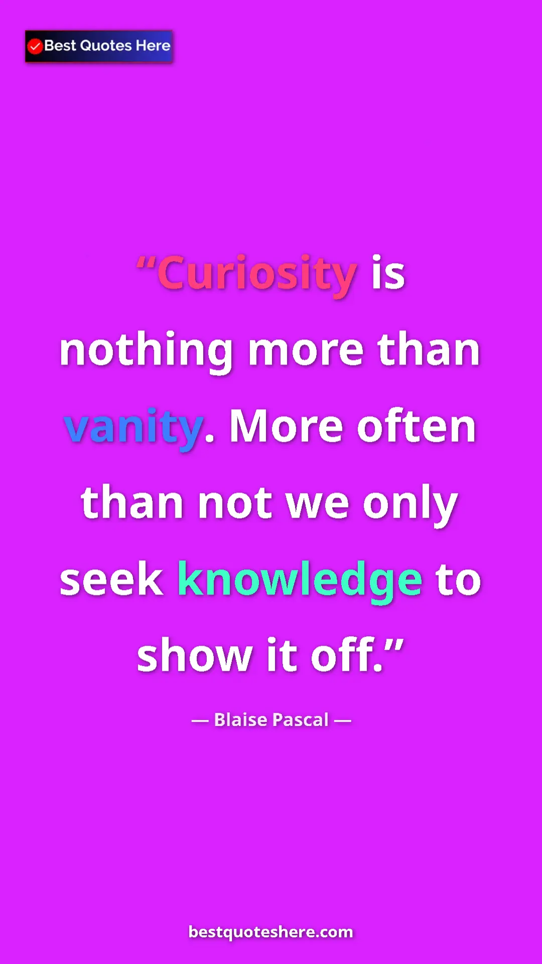 Pinterest quote poster by Blaise Pascal: "Curiosity is nothing more than vanity. More often than not..."