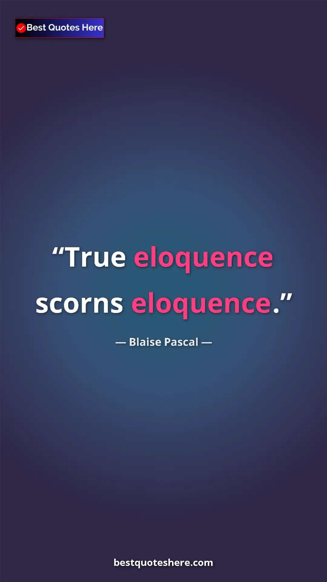 Pinterest quote poster by Blaise Pascal: "True eloquence scorns eloquence."