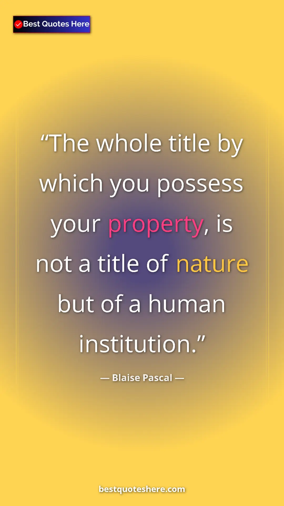 Pinterest quote poster by Blaise Pascal: "The whole title by which you possess your property, is not..."