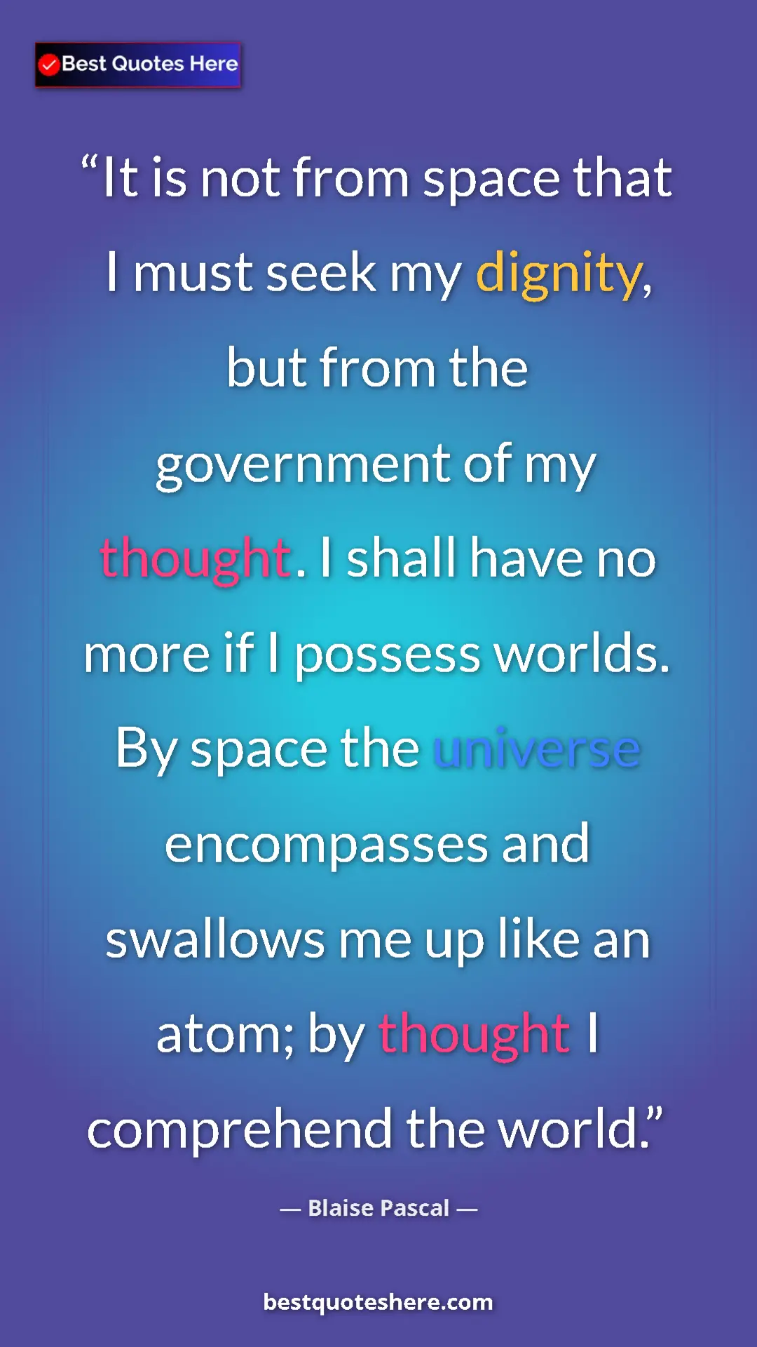 Pinterest quote poster by Blaise Pascal: "It is not from space that I must seek my dignity, but from..."