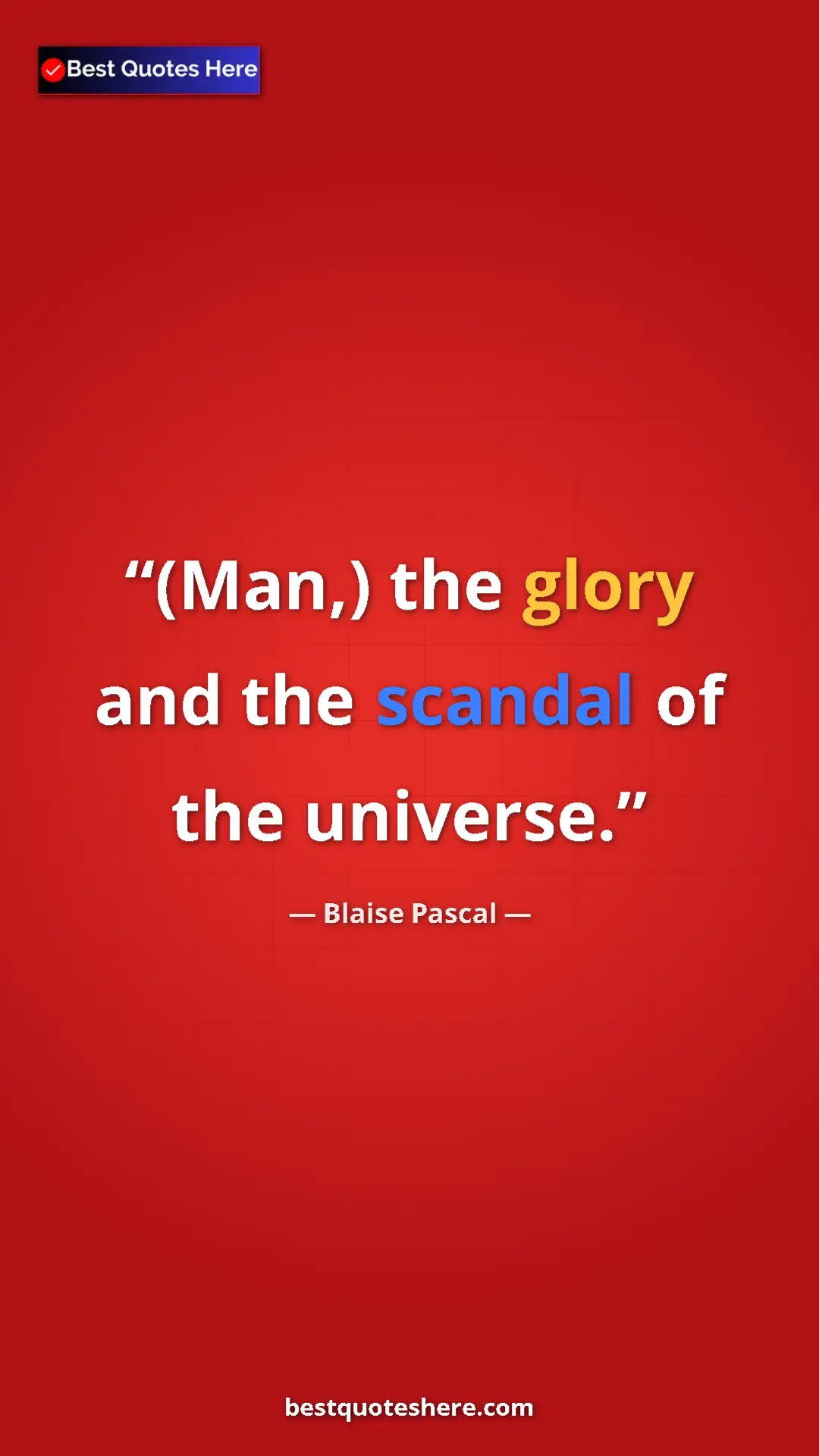 Pinterest quote poster by Blaise Pascal: "(Man,) the glory and the scandal of the universe."