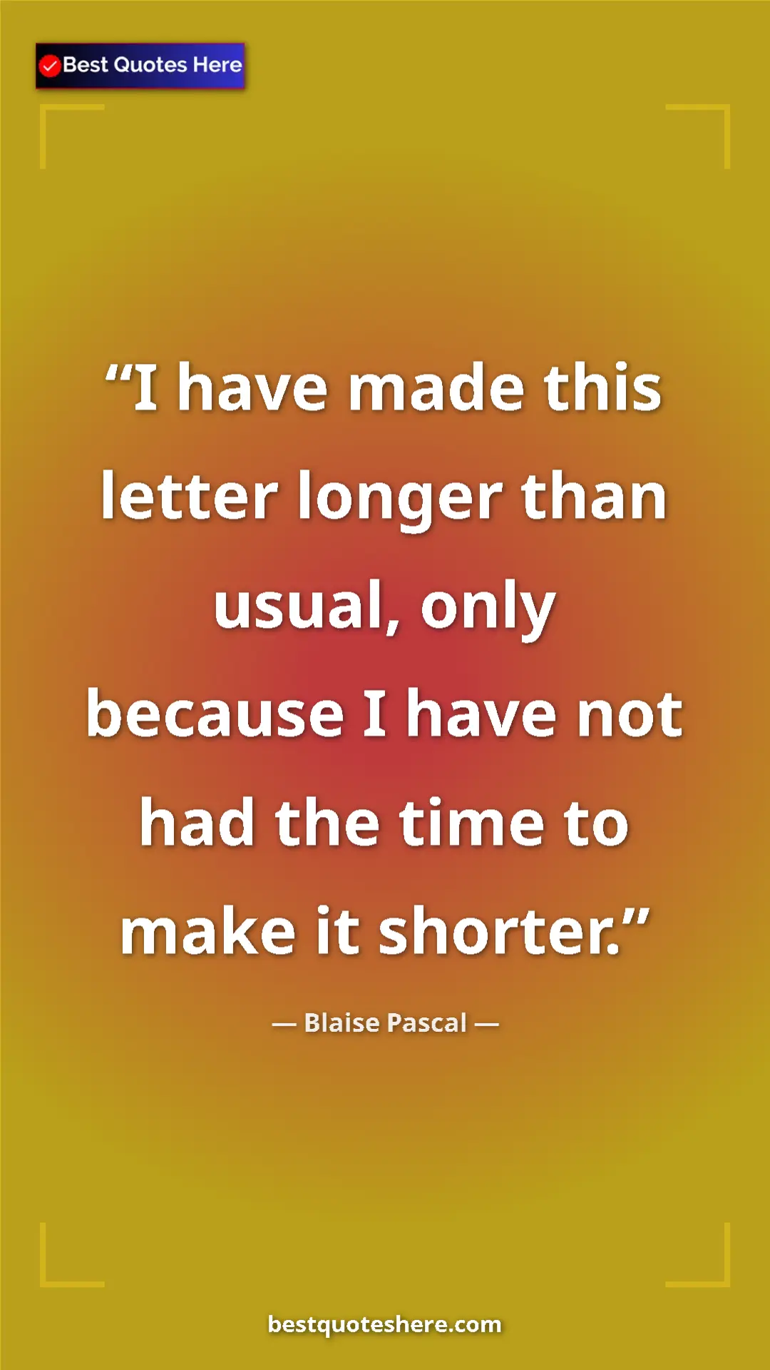 Pinterest quote poster by Blaise Pascal: "I have made this letter longer than usual, only because I..."