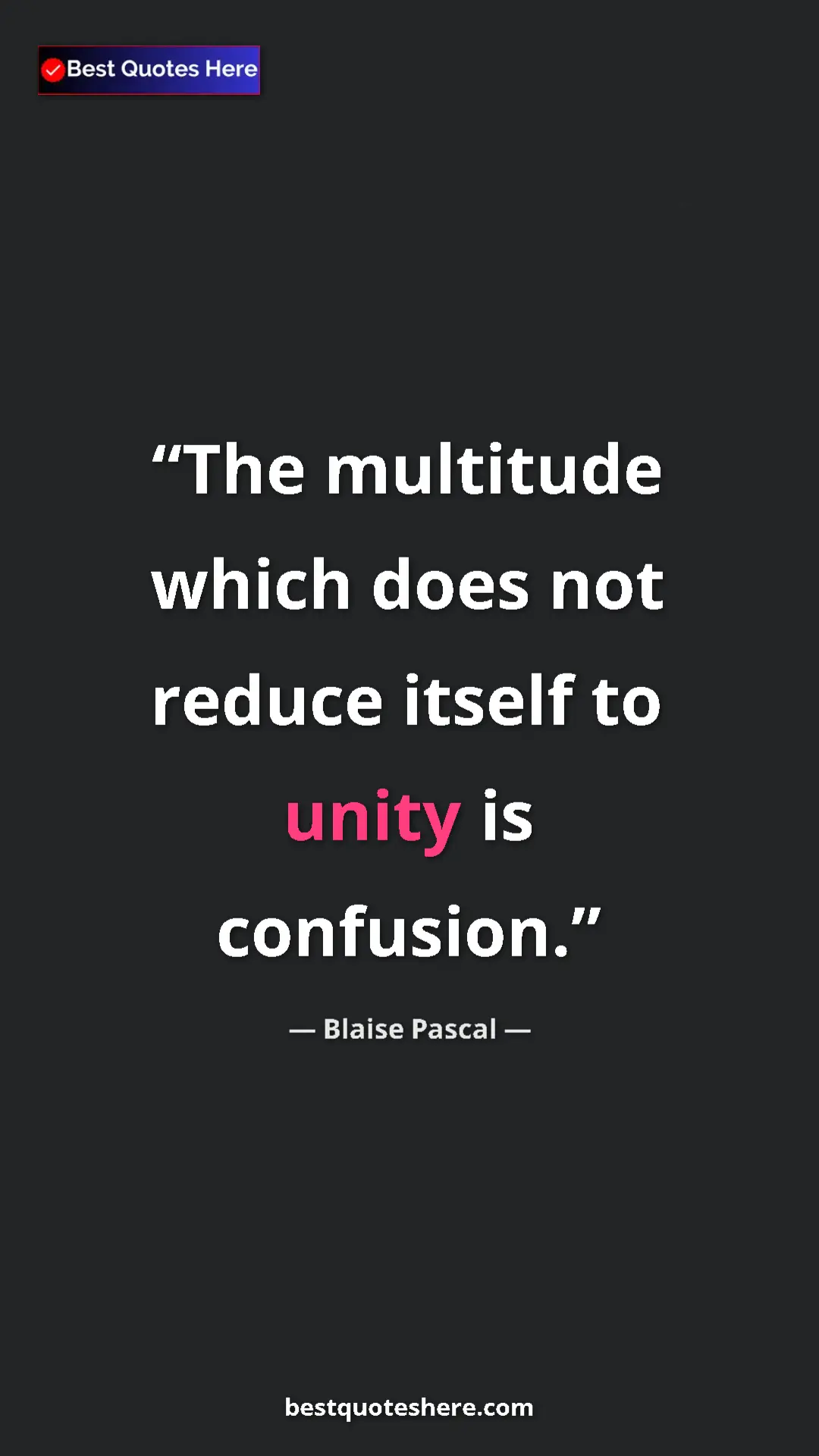 Pinterest quote poster by Blaise Pascal: "The multitude which does not reduce itself to unity is..."