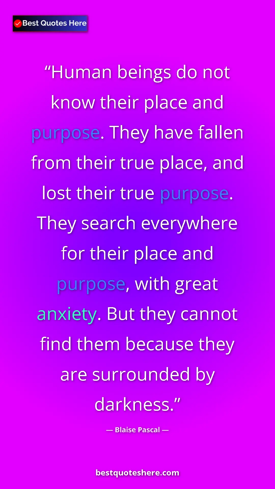 Blaise Pascal Quote Card: "Human beings do not know their place and purpose. They have..." Pinterest quote poster by Blaise Pascal: "Human beings do not know their place and purpose. They have..."