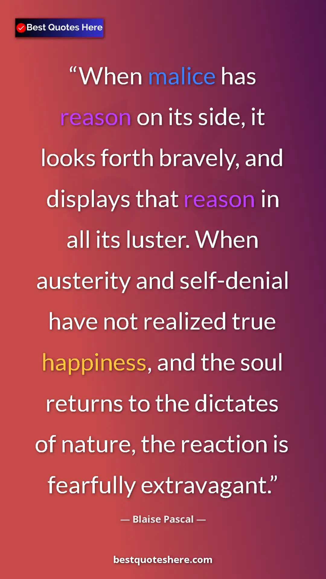Blaise Pascal Quote Card: "When malice has reason on its side, it looks forth bravely,..." Pinterest quote poster by Blaise Pascal: "When malice has reason on its side, it looks forth bravely,..."