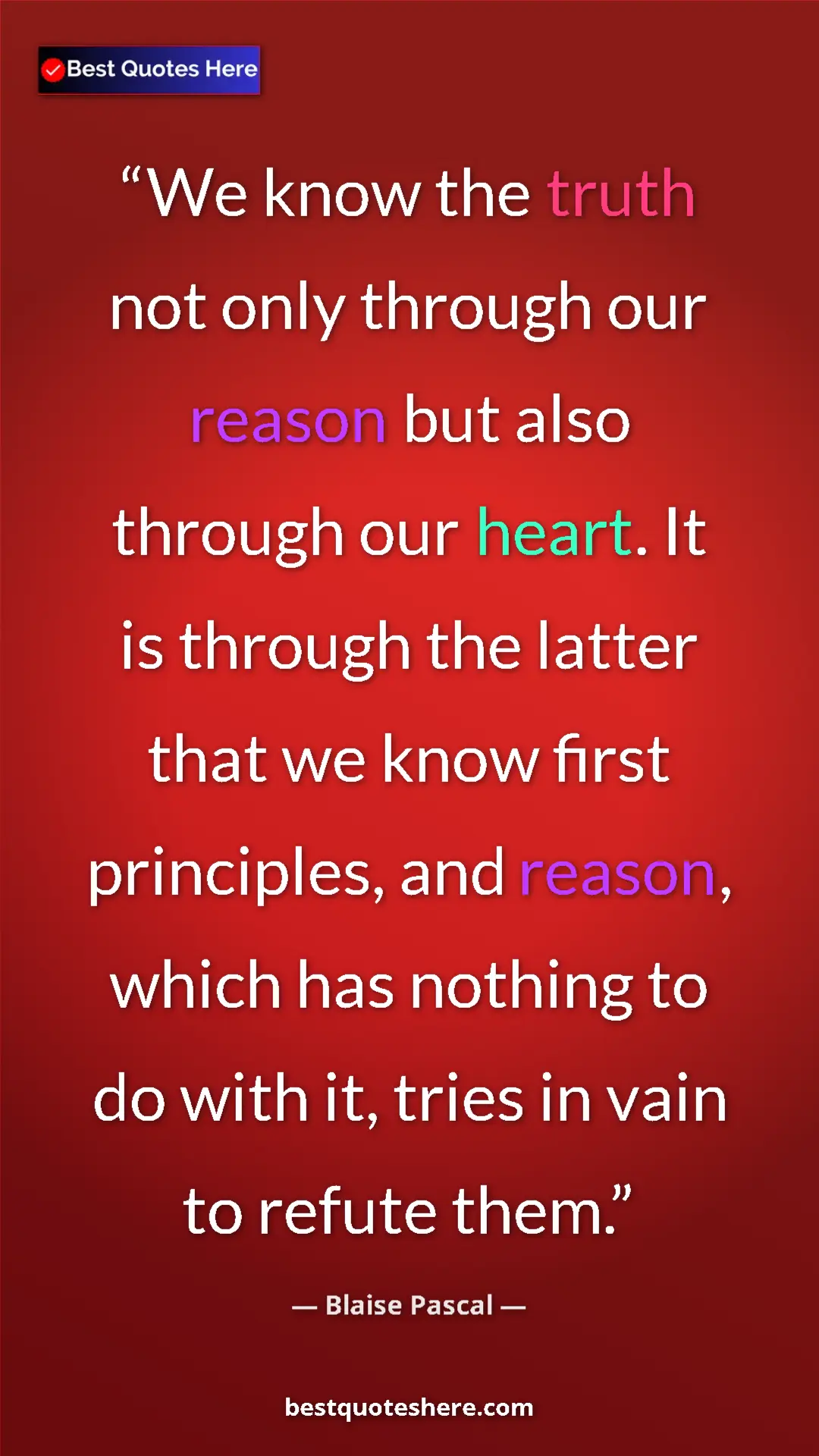 Pinterest quote poster by Blaise Pascal: "We know the truth not only through our reason but also..."
