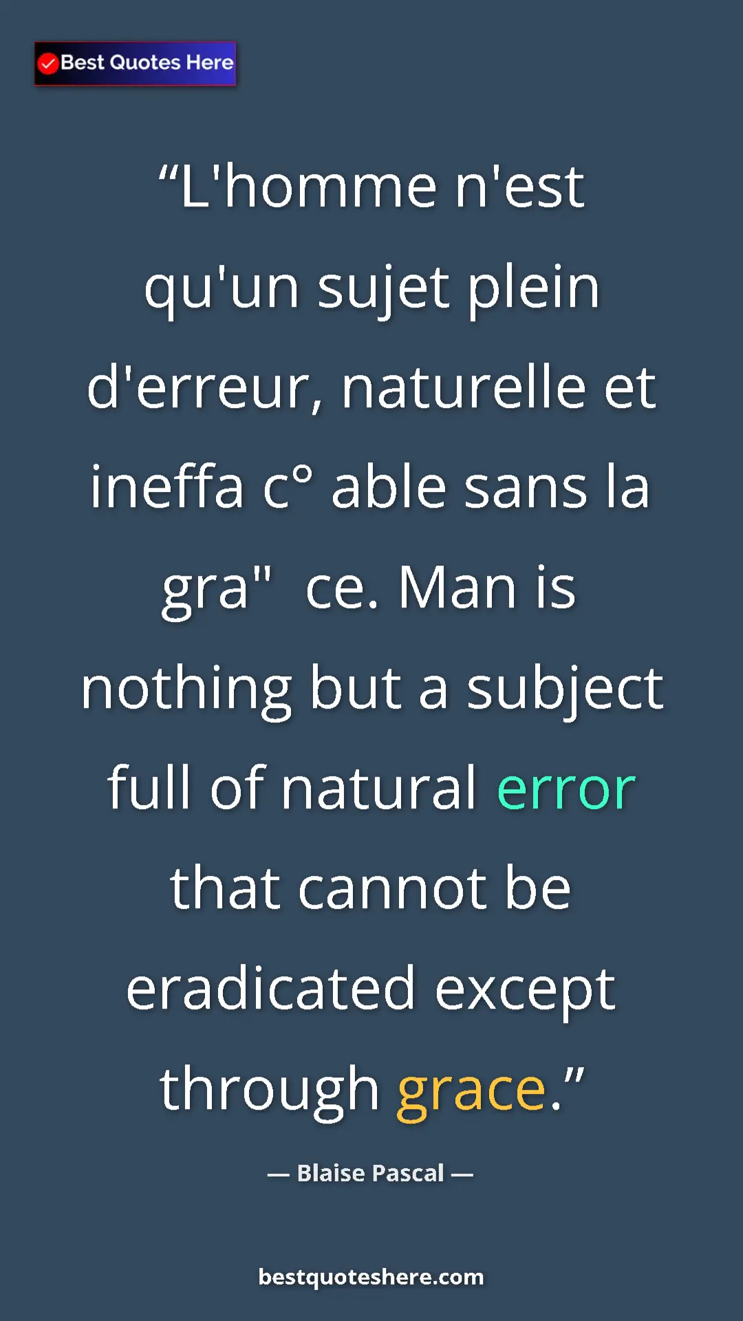 Blaise Pascal Quote Card: "L'homme n'est qu'un sujet plein d'erreur, naturelle et..." Pinterest quote poster by Blaise Pascal: "L'homme n'est qu'un sujet plein d'erreur, naturelle et..."