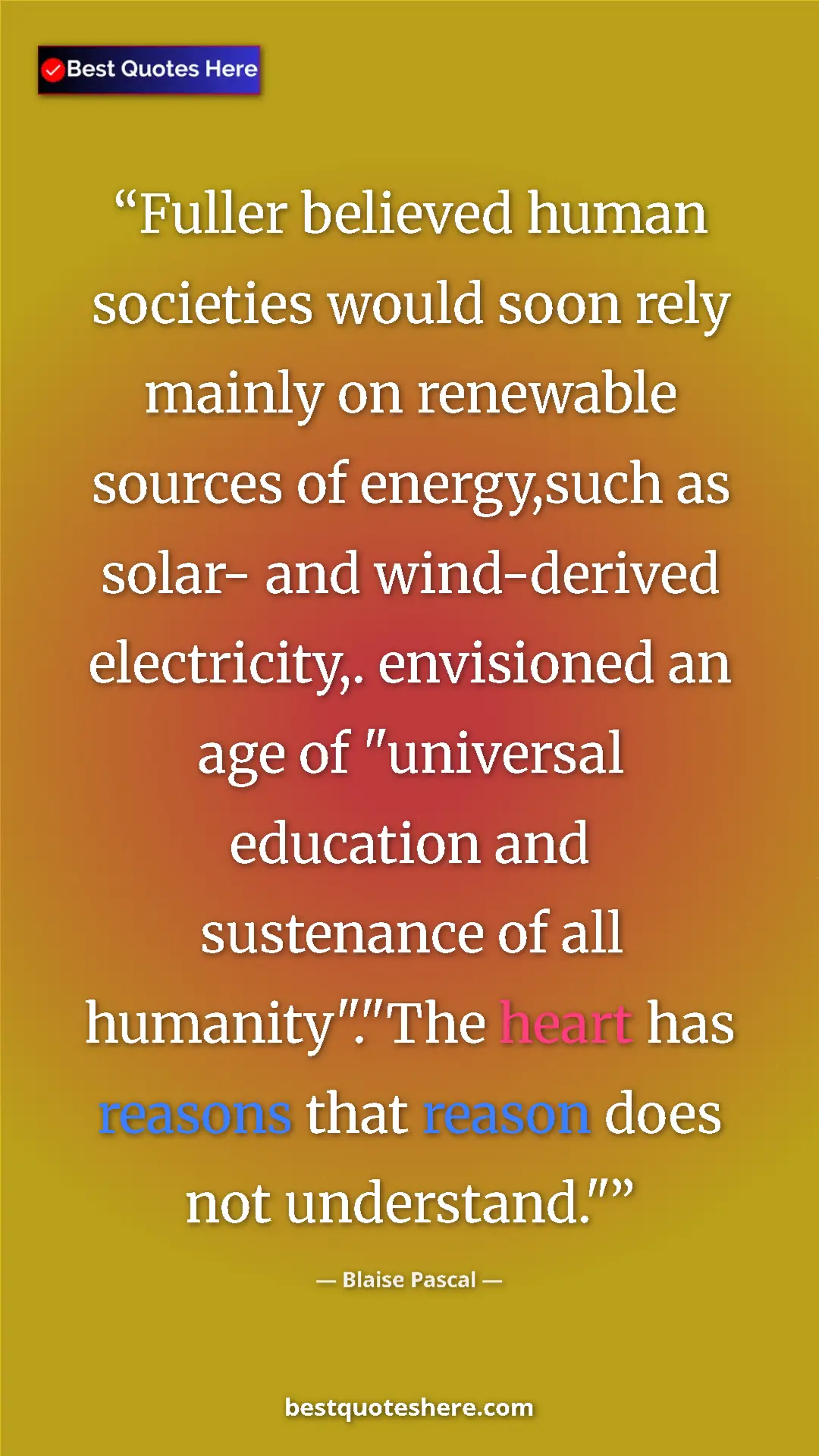 Blaise Pascal Quote Card: "Fuller believed human societies would soon rely mainly on..." Pinterest quote poster by Blaise Pascal: "Fuller believed human societies would soon rely mainly on..."