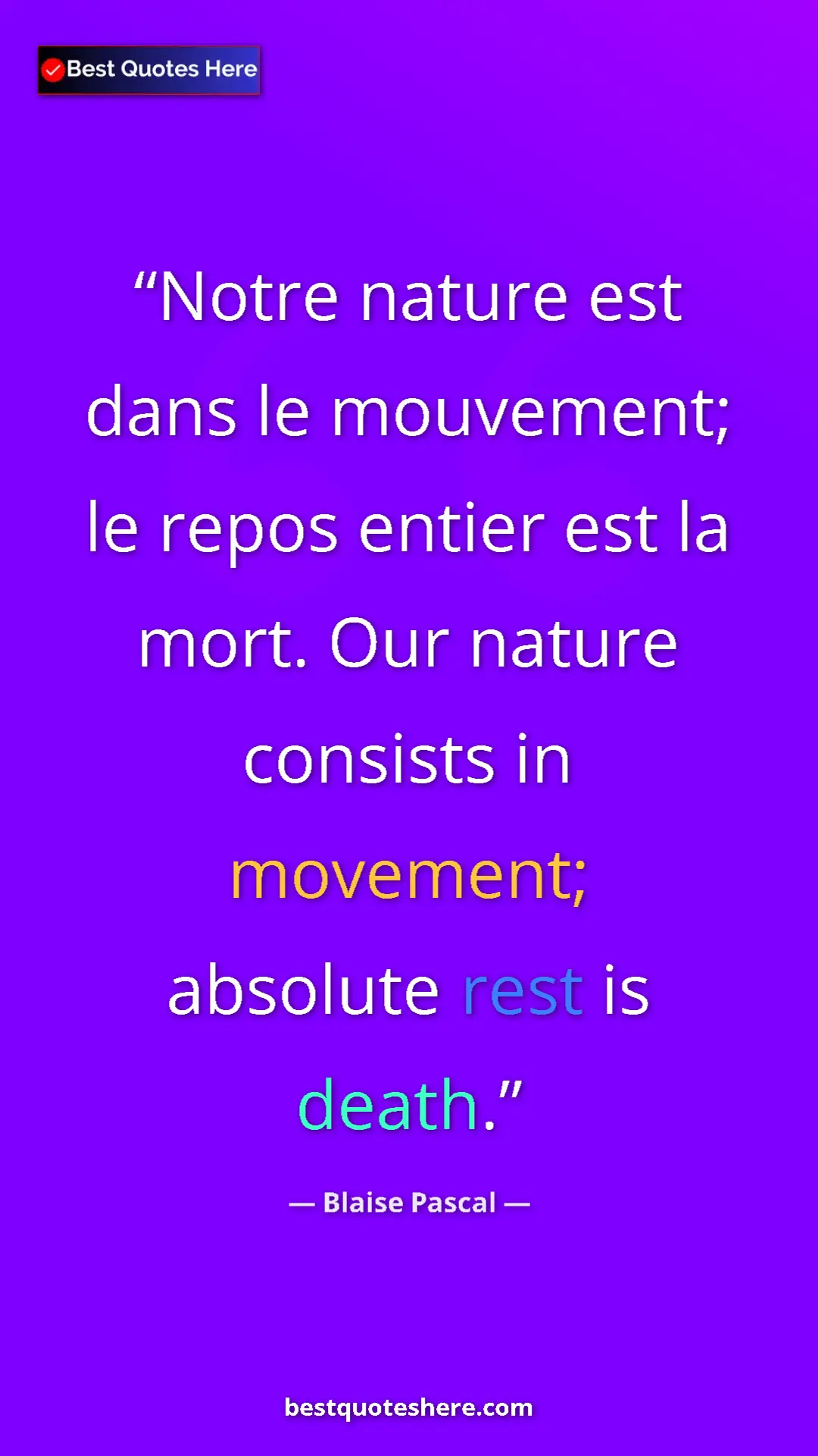 Pinterest quote poster by Blaise Pascal: "Notre nature est dans le mouvement; le repos entier est la..."