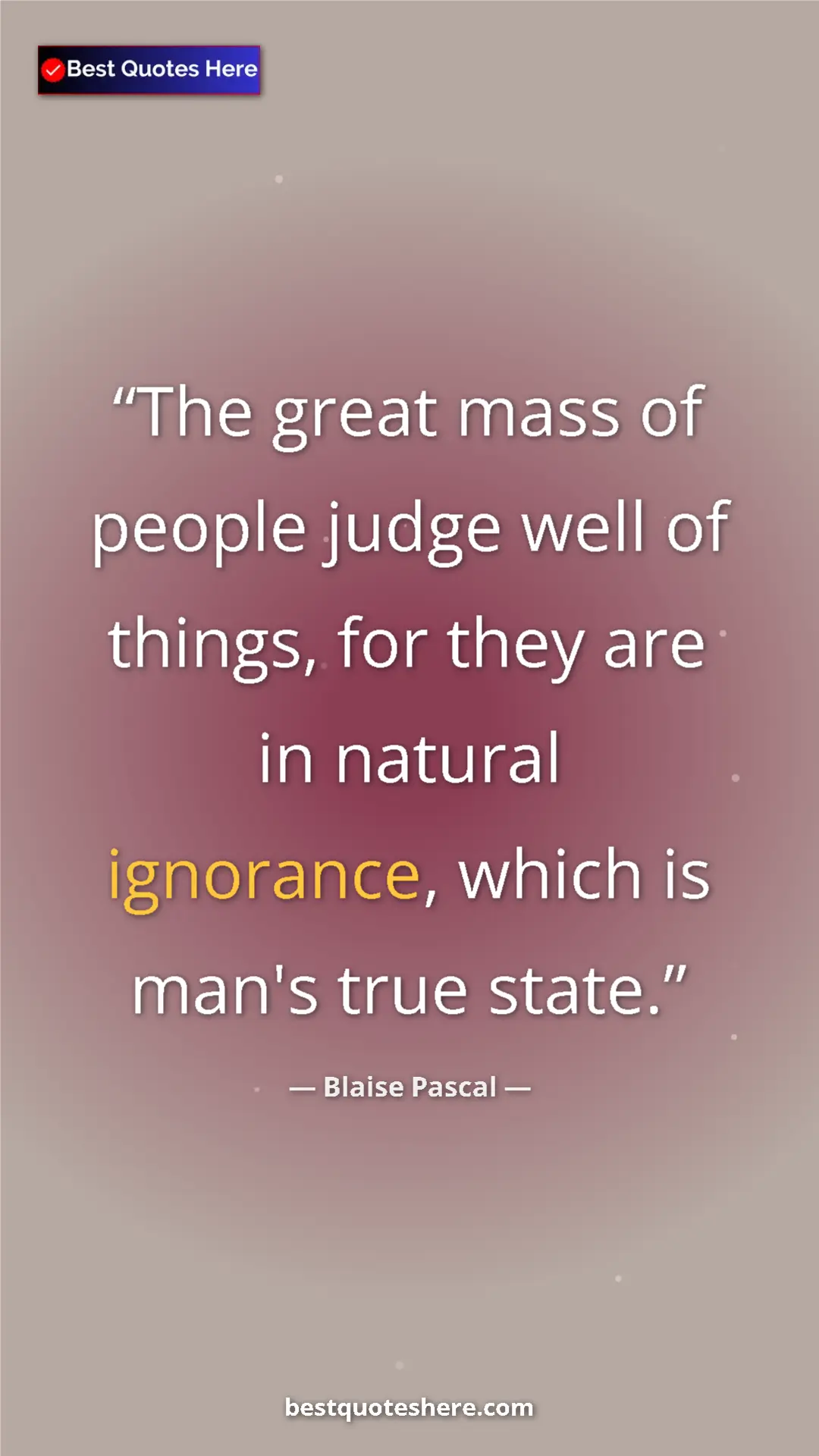 Pinterest quote poster by Blaise Pascal: "The great mass of people judge well of things, for they are..."