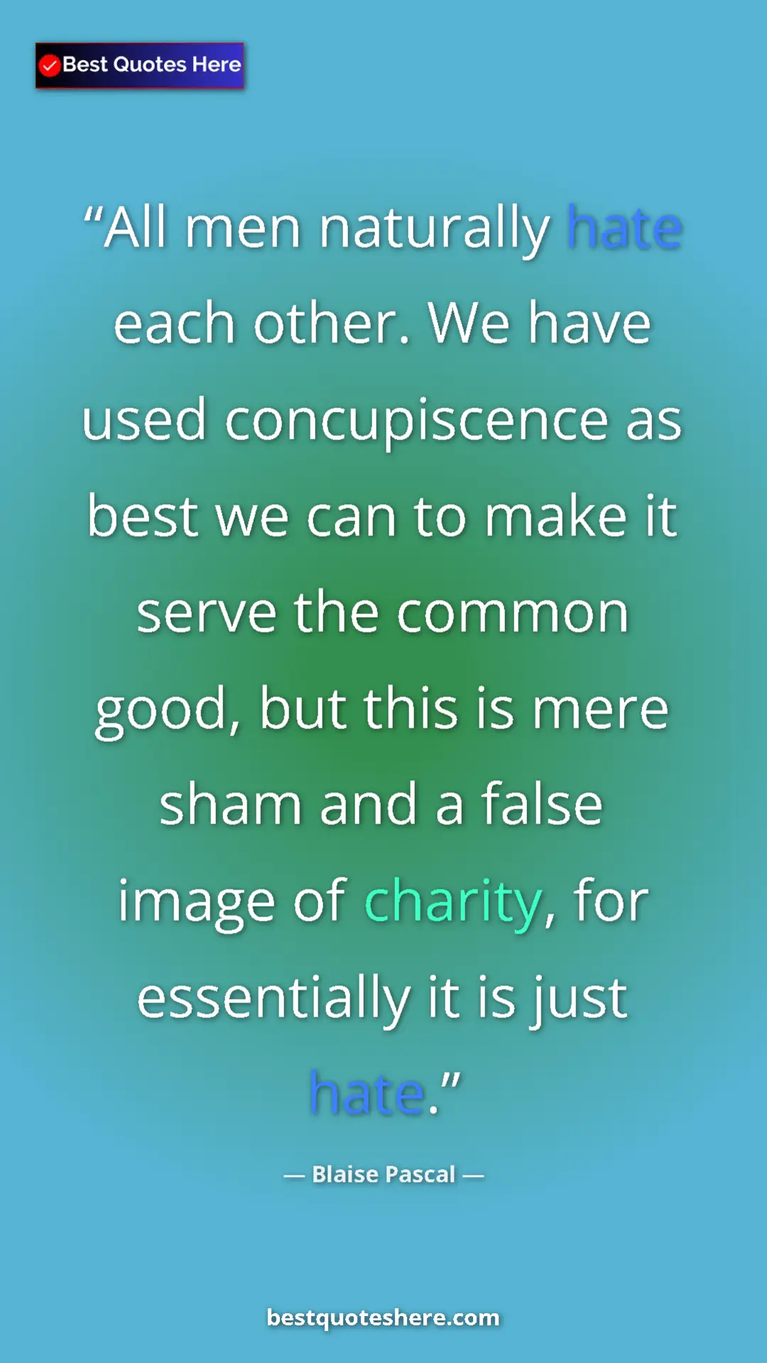 Pinterest quote poster by Blaise Pascal: "All men naturally hate each other. We have used..."
