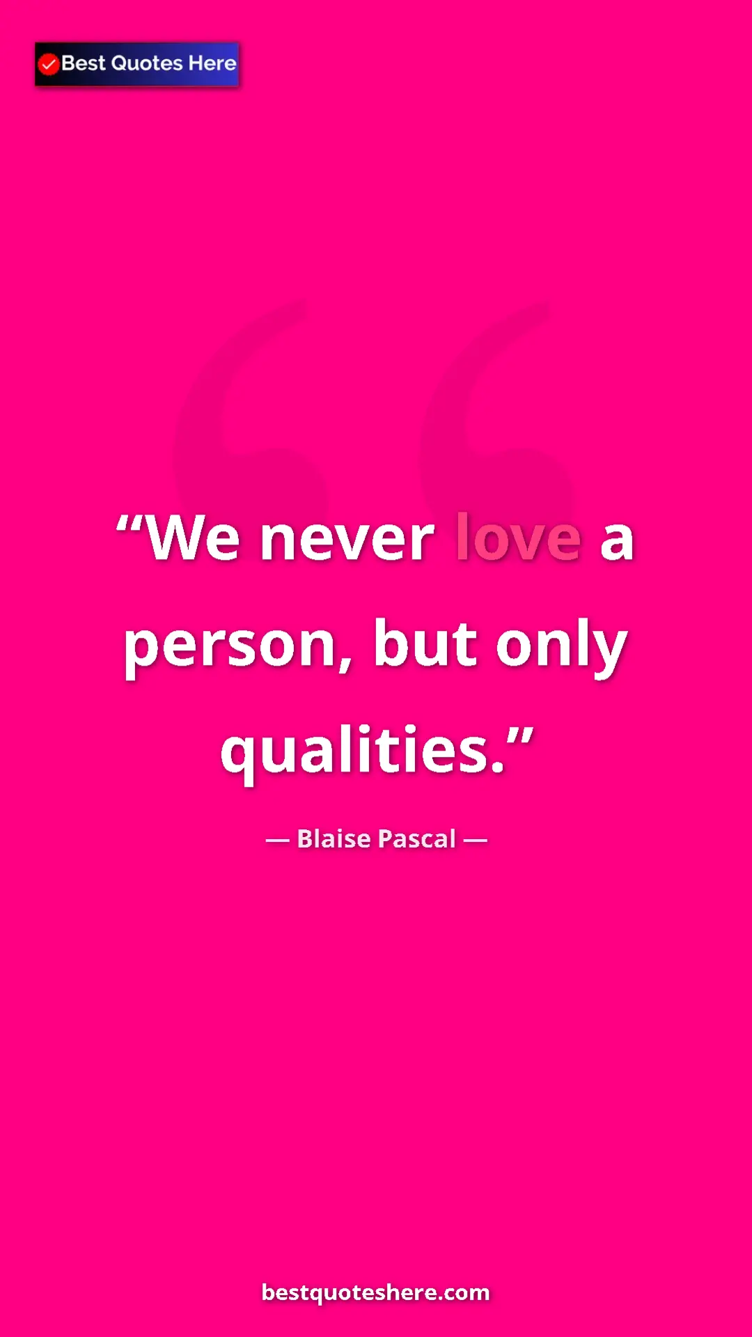 Pinterest quote poster by Blaise Pascal: "We never love a person, but only qualities."