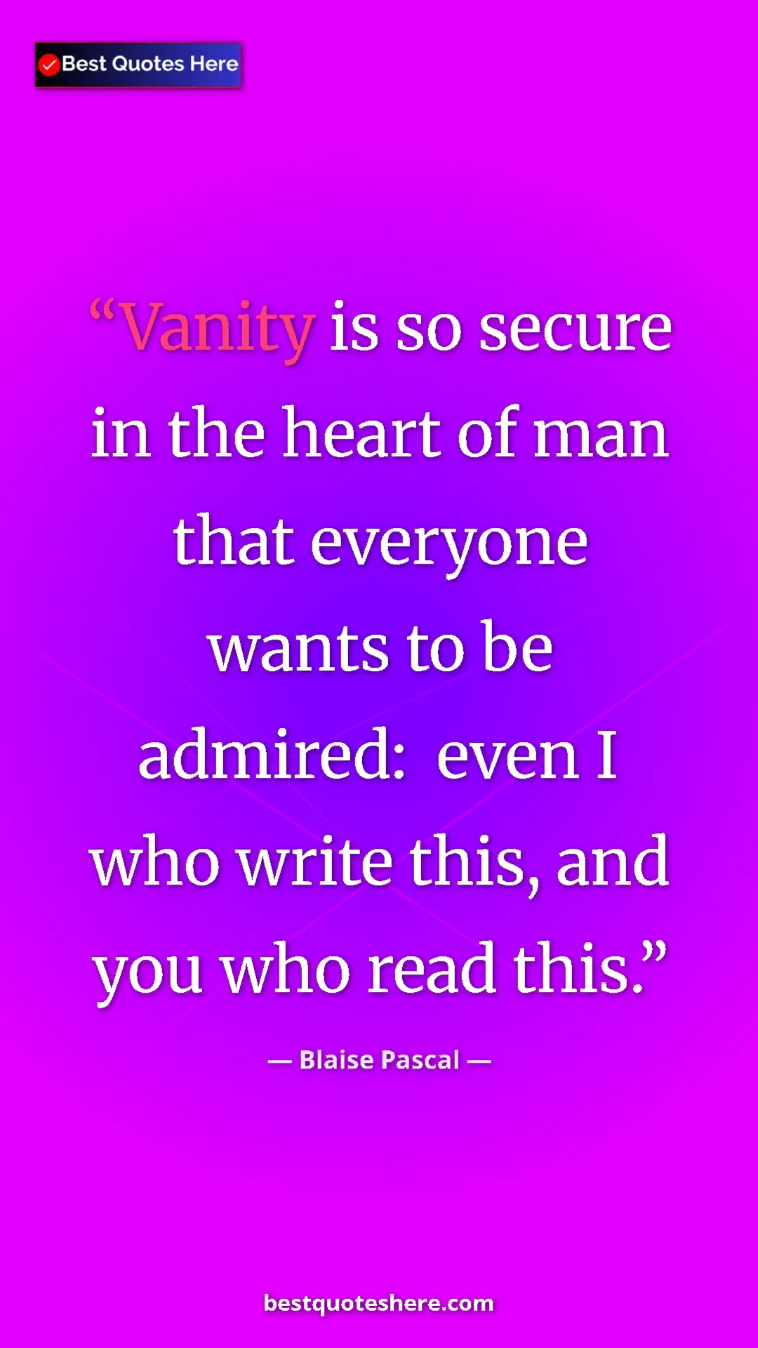 Pinterest quote poster by Blaise Pascal: "Vanity is so secure in the heart of man that everyone wants..."