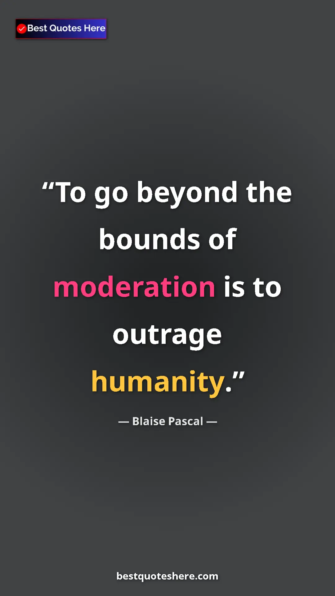 Pinterest quote poster by Blaise Pascal: "To go beyond the bounds of moderation is to outrage..."