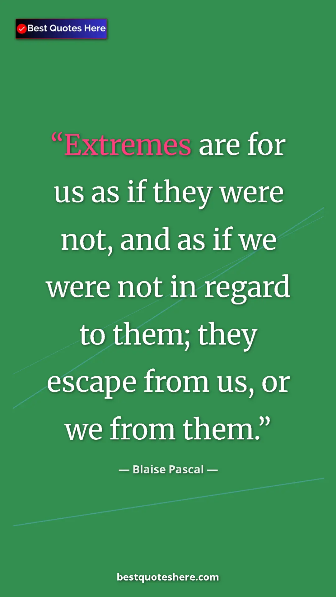 Pinterest quote poster by Blaise Pascal: "Extremes are for us as if they were not, and as if we were..."