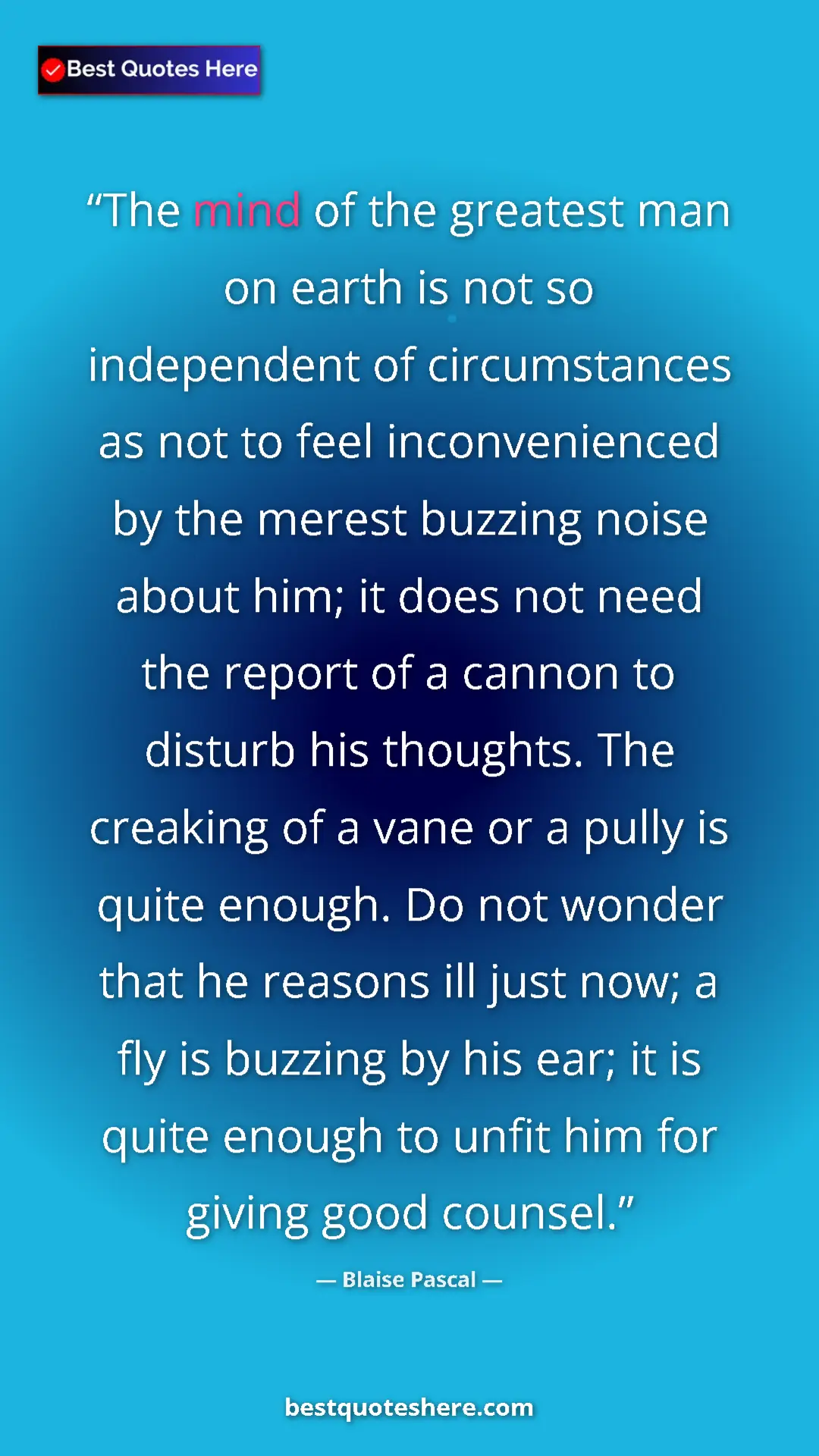 Blaise Pascal Quote Card: "The mind of the greatest man on earth is not so independent..." Pinterest quote poster by Blaise Pascal: "The mind of the greatest man on earth is not so independent..."