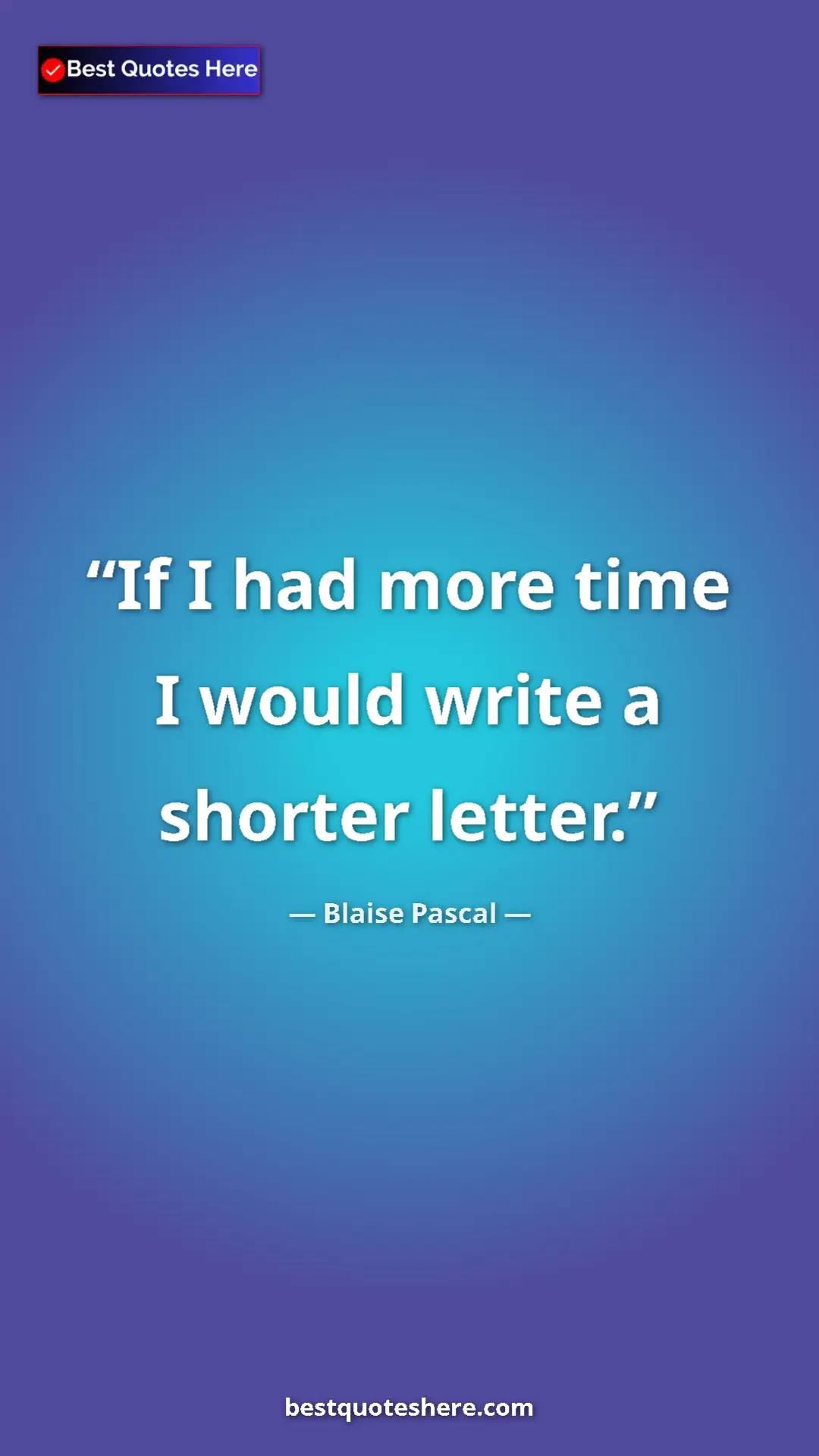 Pinterest quote poster by Blaise Pascal: "If I had more time I would write a shorter letter."