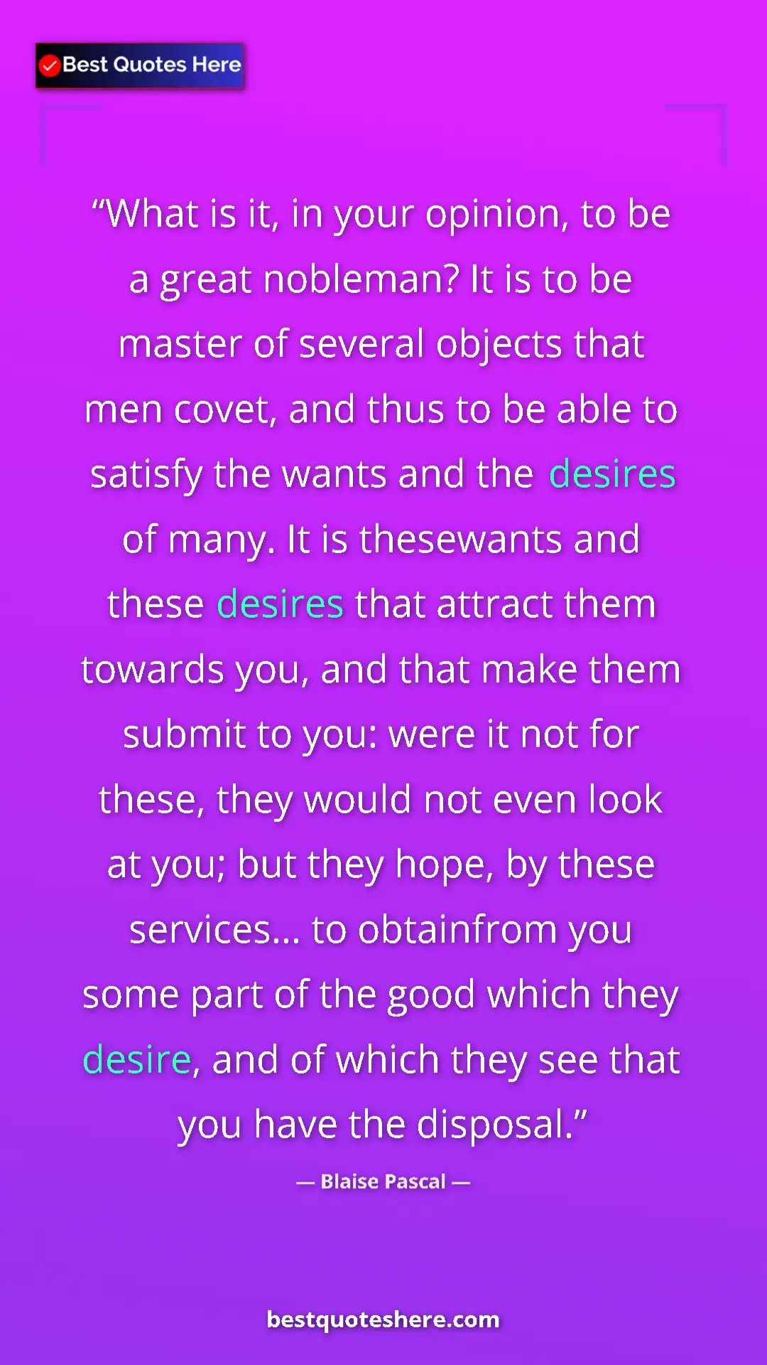 Pinterest quote poster by Blaise Pascal: "What is it, in your opinion, to be a great nobleman? It is..."