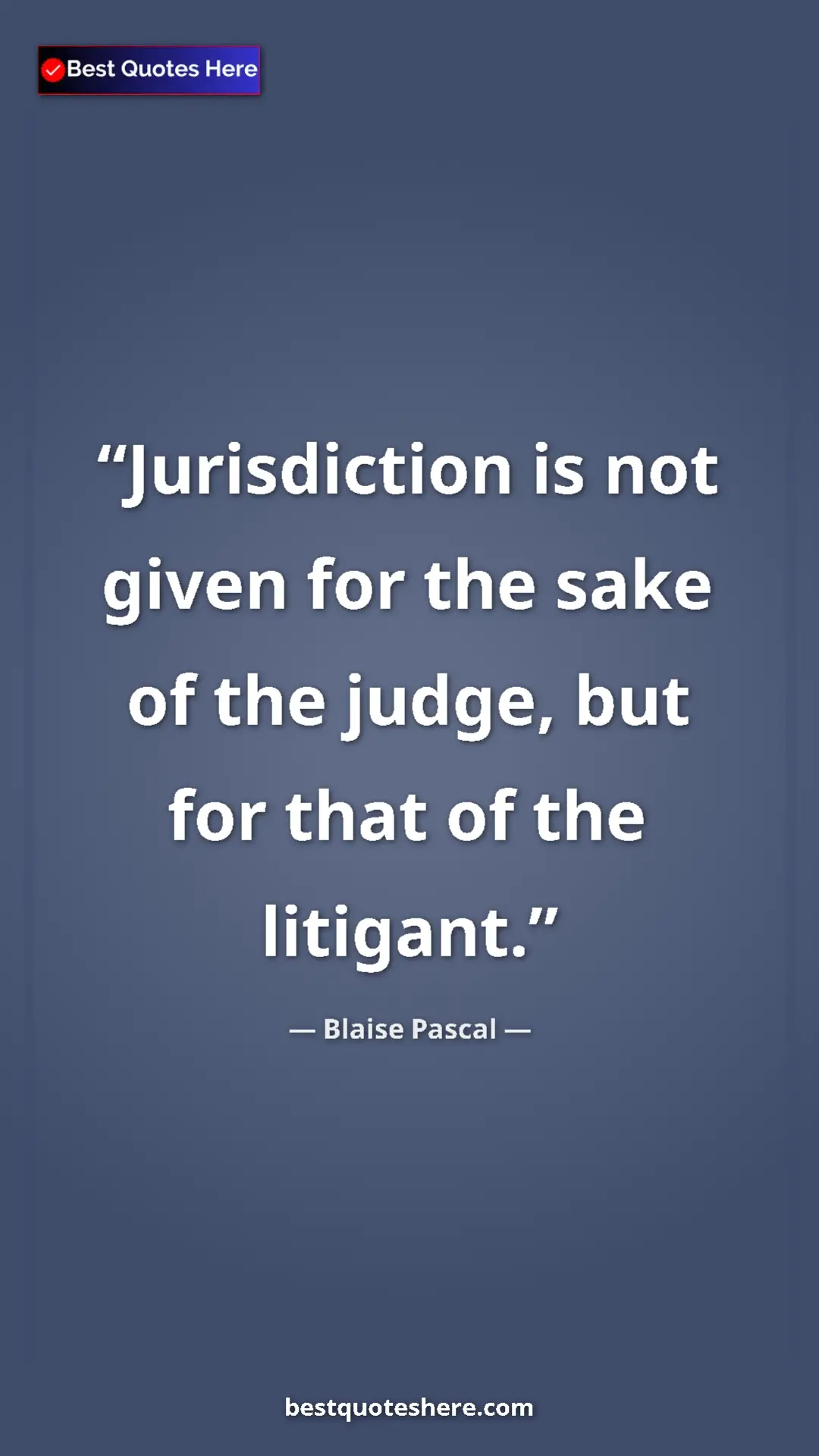 Pinterest quote poster by Blaise Pascal: "Jurisdiction is not given for the sake of the judge, but..."