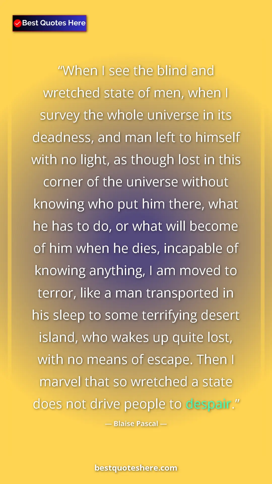Pinterest quote poster by Blaise Pascal: "When I see the blind and wretched state of men, when I..."