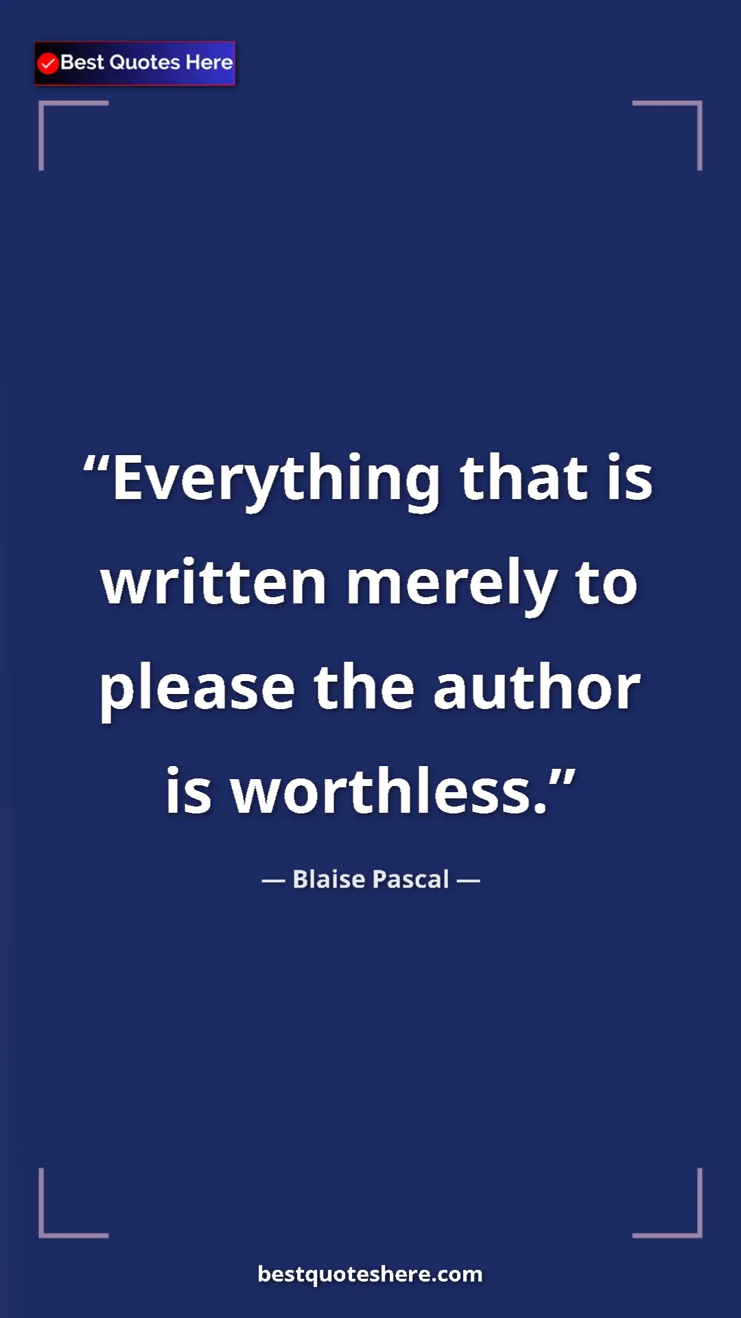 Pinterest quote poster by Blaise Pascal: "Everything that is written merely to please the author is..."
