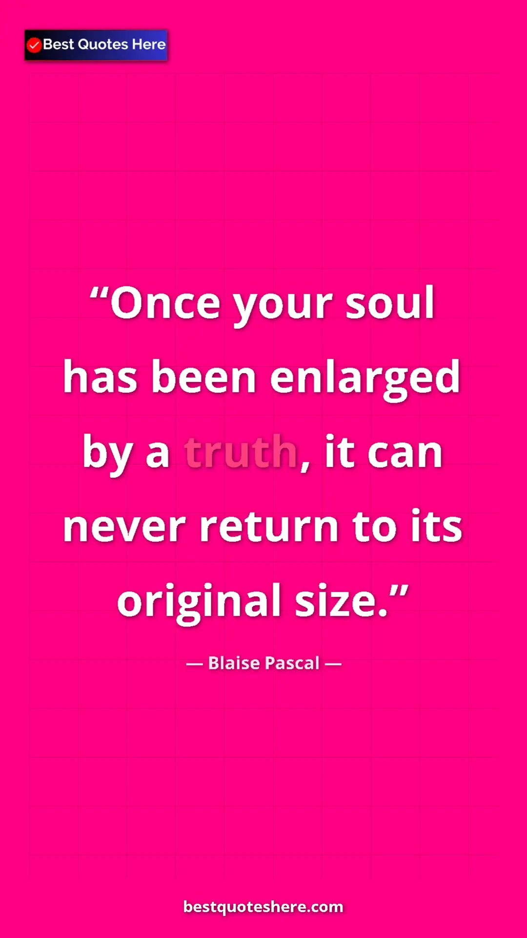 Pinterest quote poster by Blaise Pascal: "Once your soul has been enlarged by a truth, it can never..."