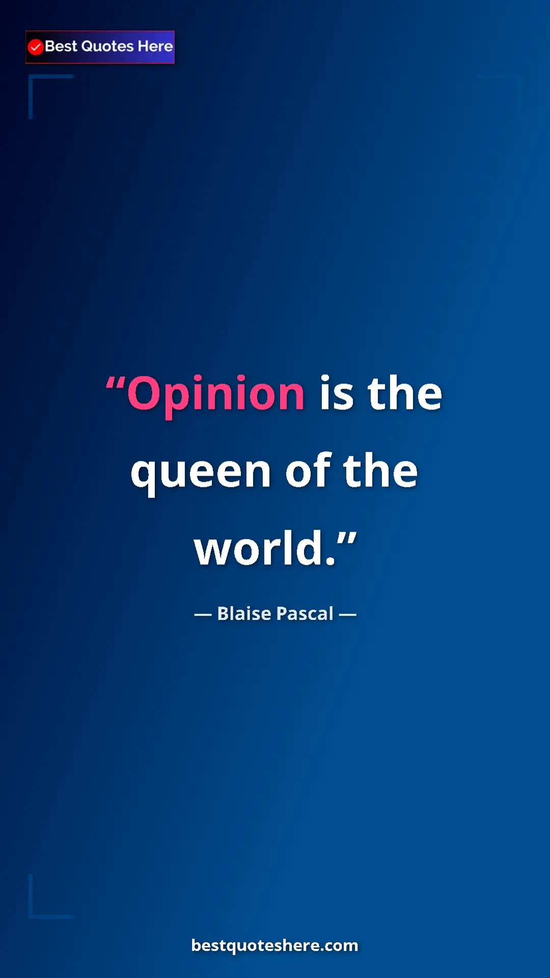 Pinterest quote poster by Blaise Pascal: "Opinion is the queen of the world."