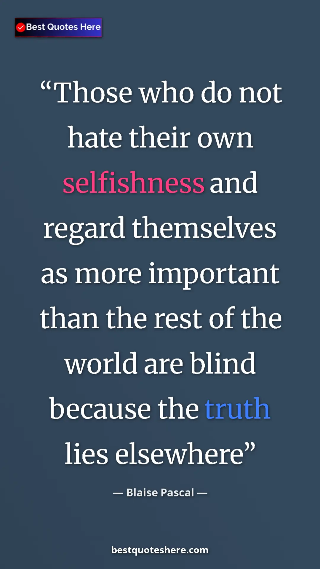 Pinterest quote poster by Blaise Pascal: "Those who do not hate their own selfishness and regard..."