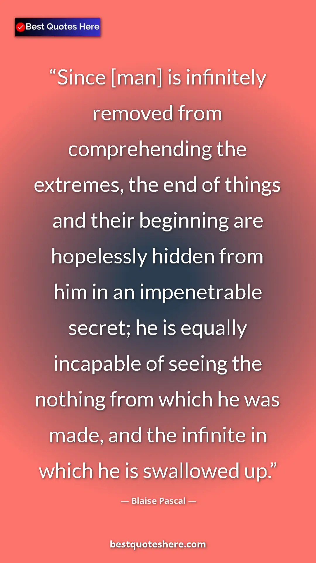 Pinterest quote poster by Blaise Pascal: "Since [man] is infinitely removed from comprehending the..."